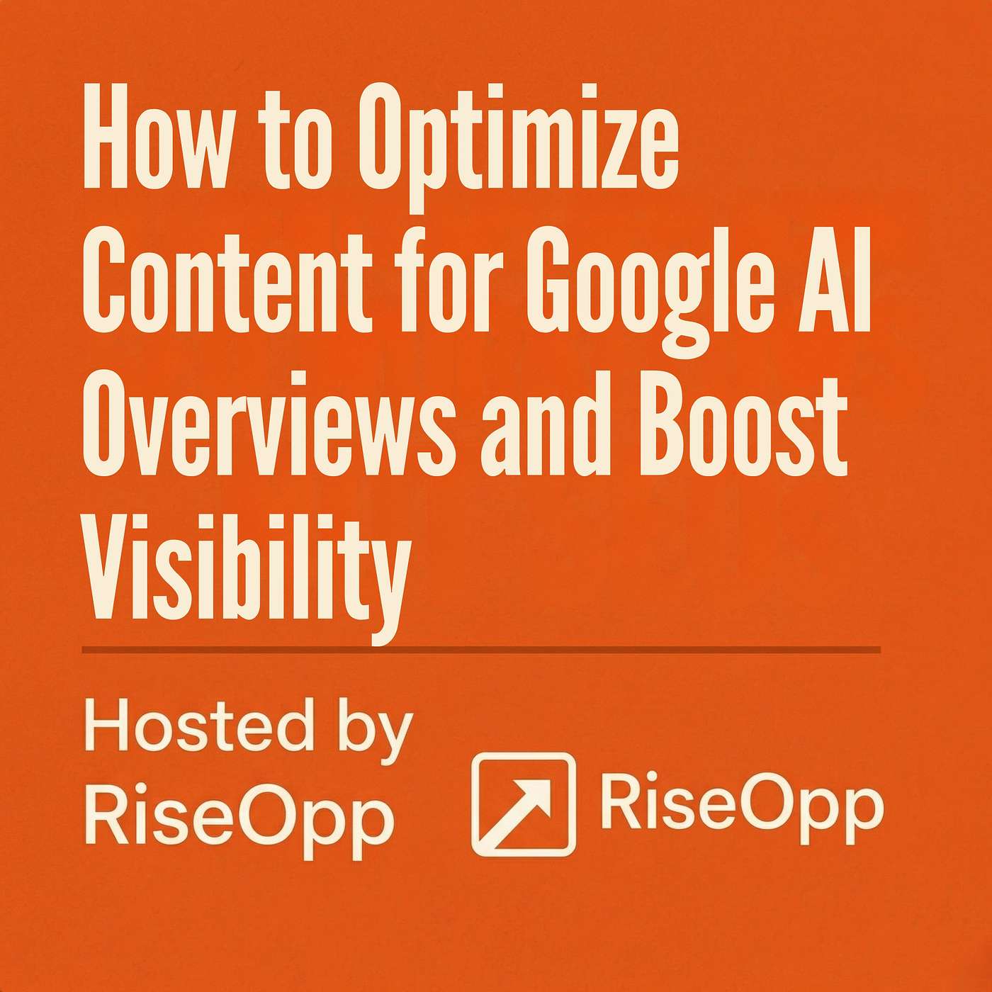 How to Optimize Content for Google AI Overviews and Boost Visibility | RiseOpp episode artwork