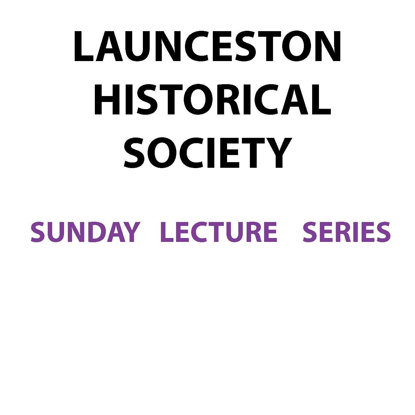 Launceston Historical Society Talks