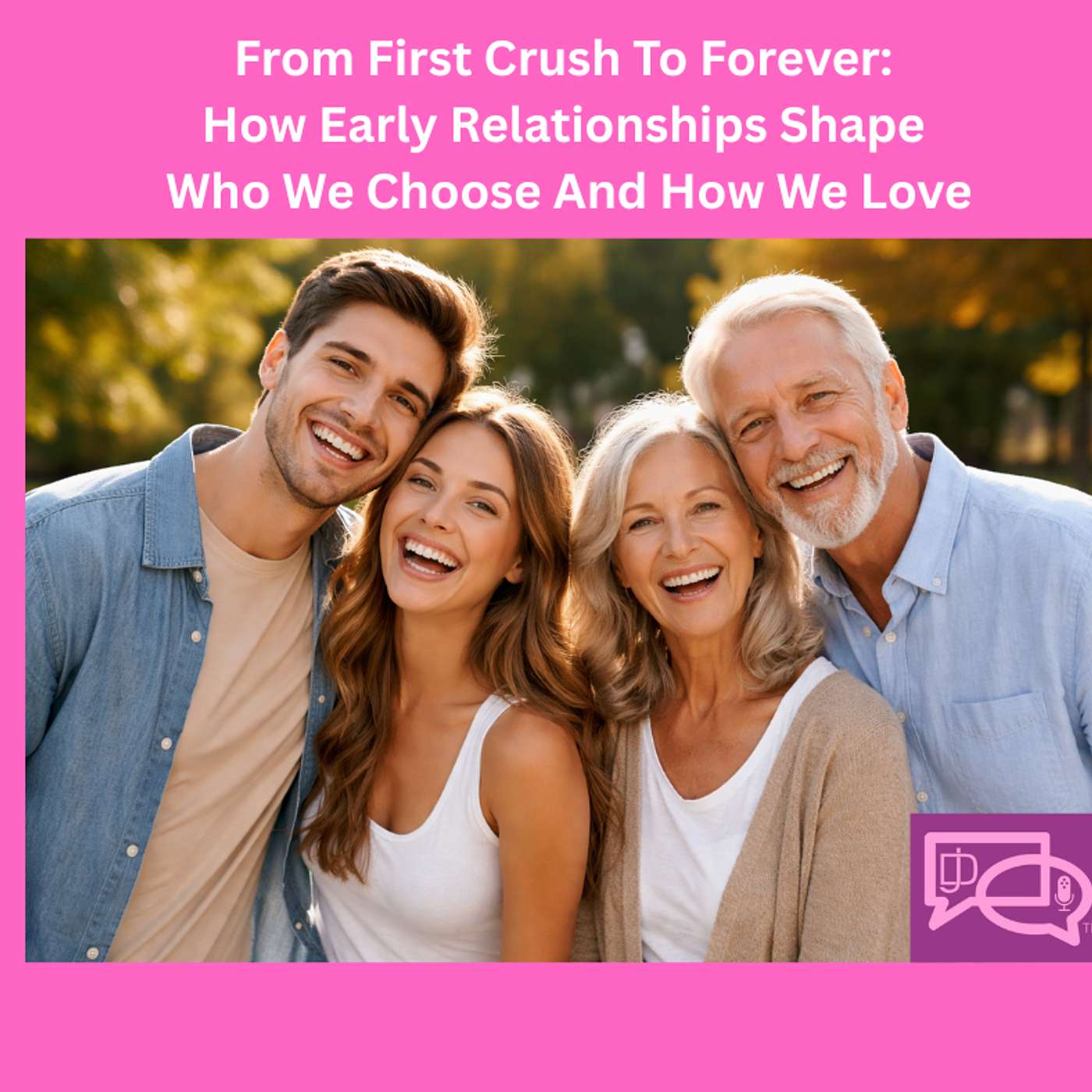 From First Crush To Forever: How Early Relationships Shape Who We Choose And How We Love episode artwork