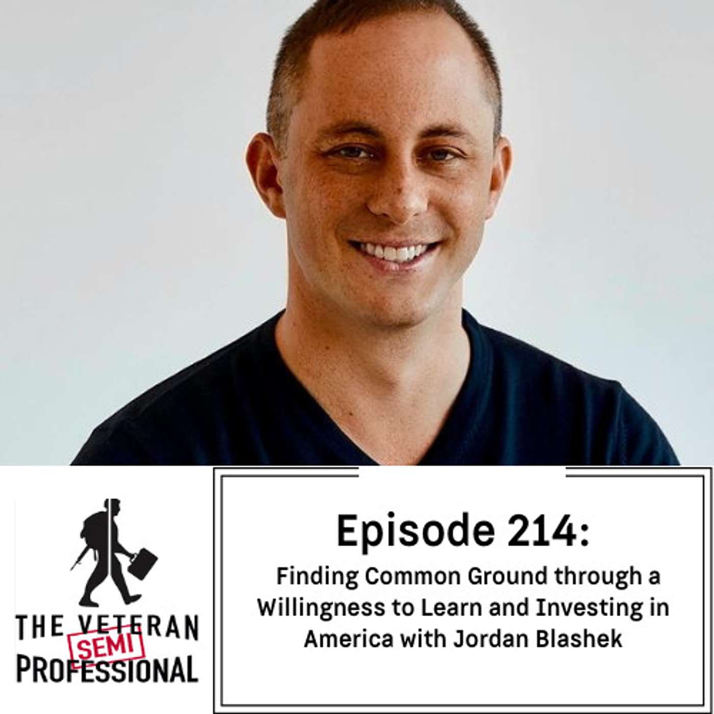 Ep. 214: Finding Common Ground through a Willingness to Learn and Investing in America with Jordan Blashek