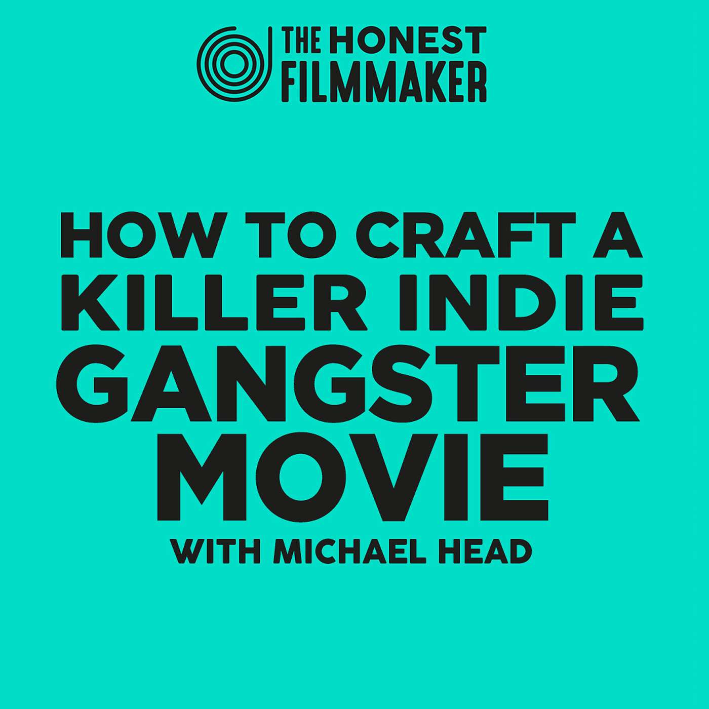 How to Shoot a Gritty Gangster Flick - Michael Head’s Indie Gangster Blueprint