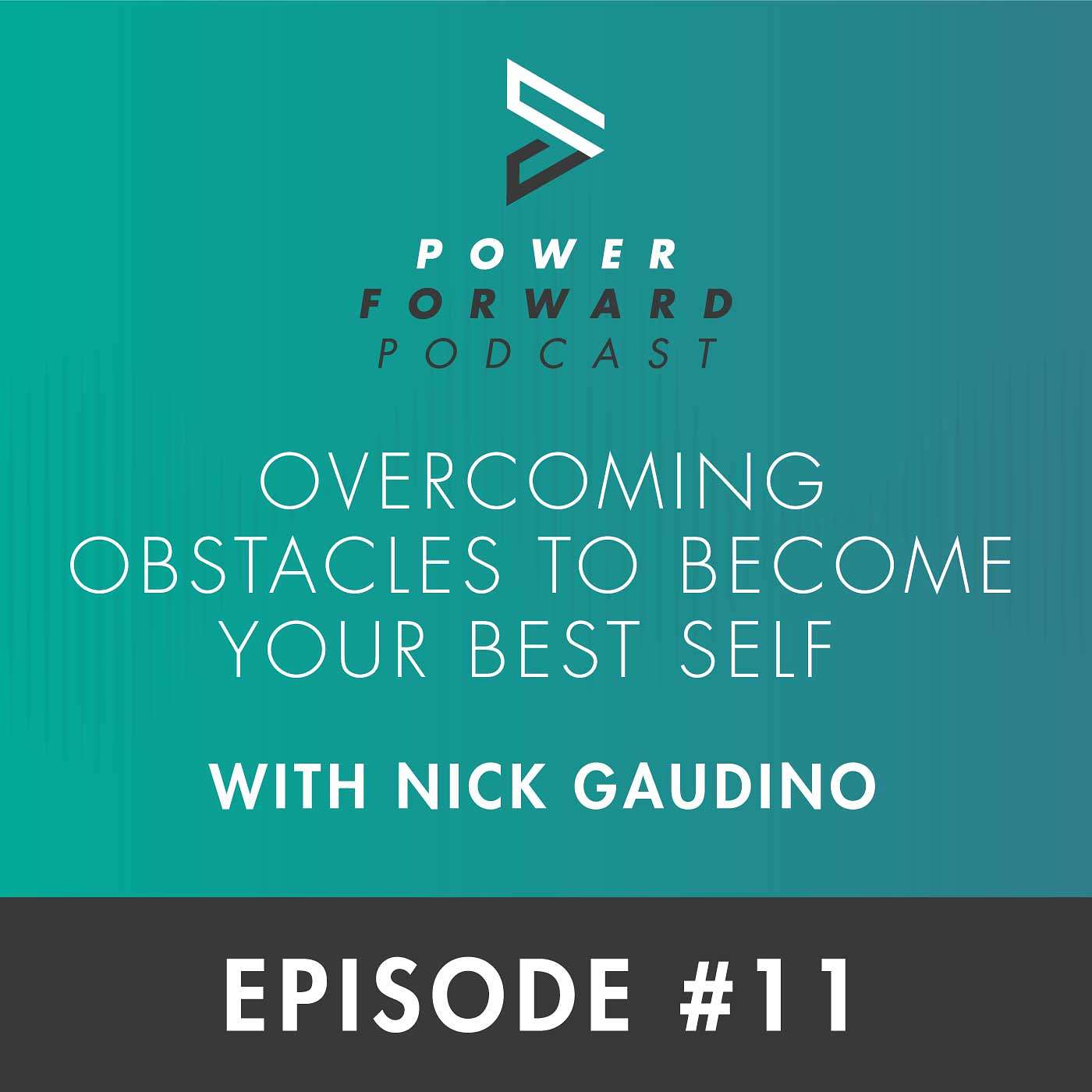 Overcoming Obstacles to Become Your Best Self with Nick Gaudino - Episode #11