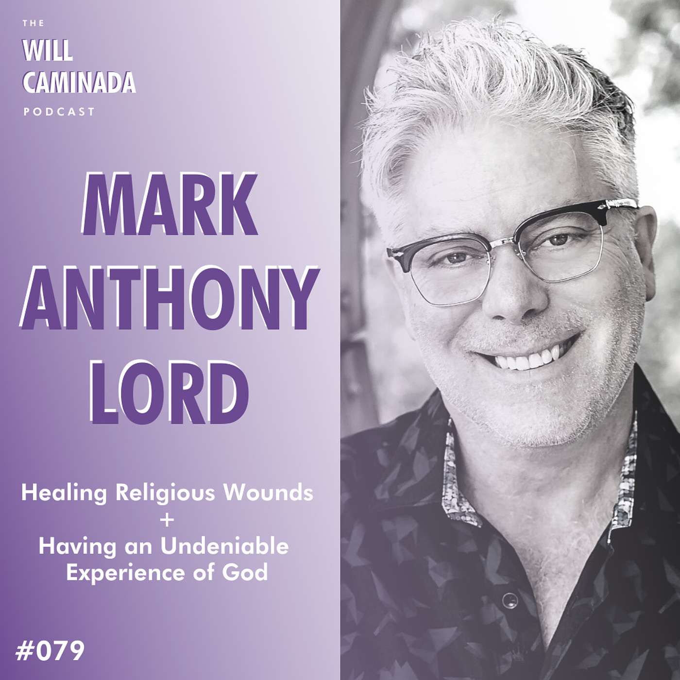 #079 Healing Religious Wounds + Having An Undeniable Experience Of God with MARK ANTHONY LORD