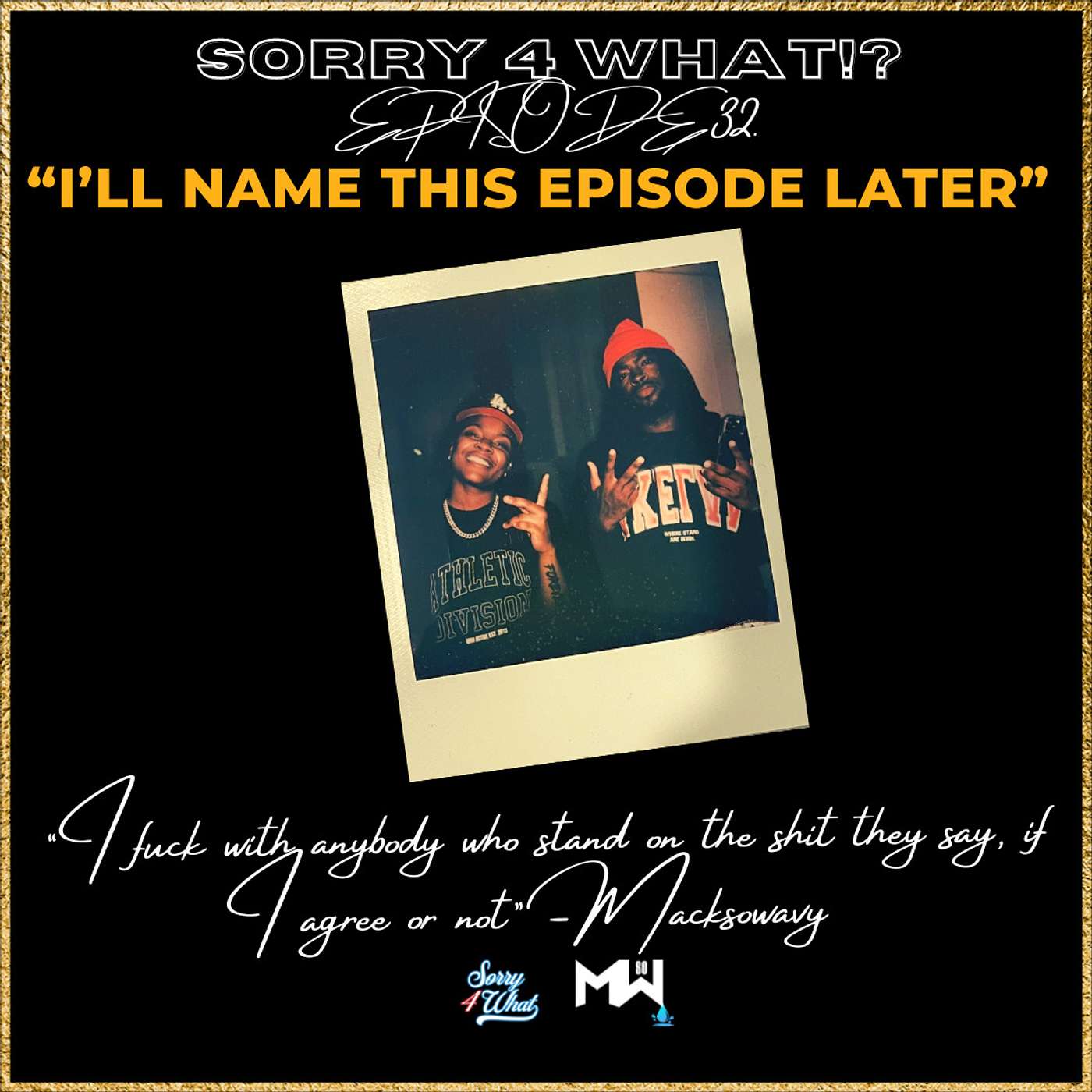 SORRY 4 WHAT PODCAST