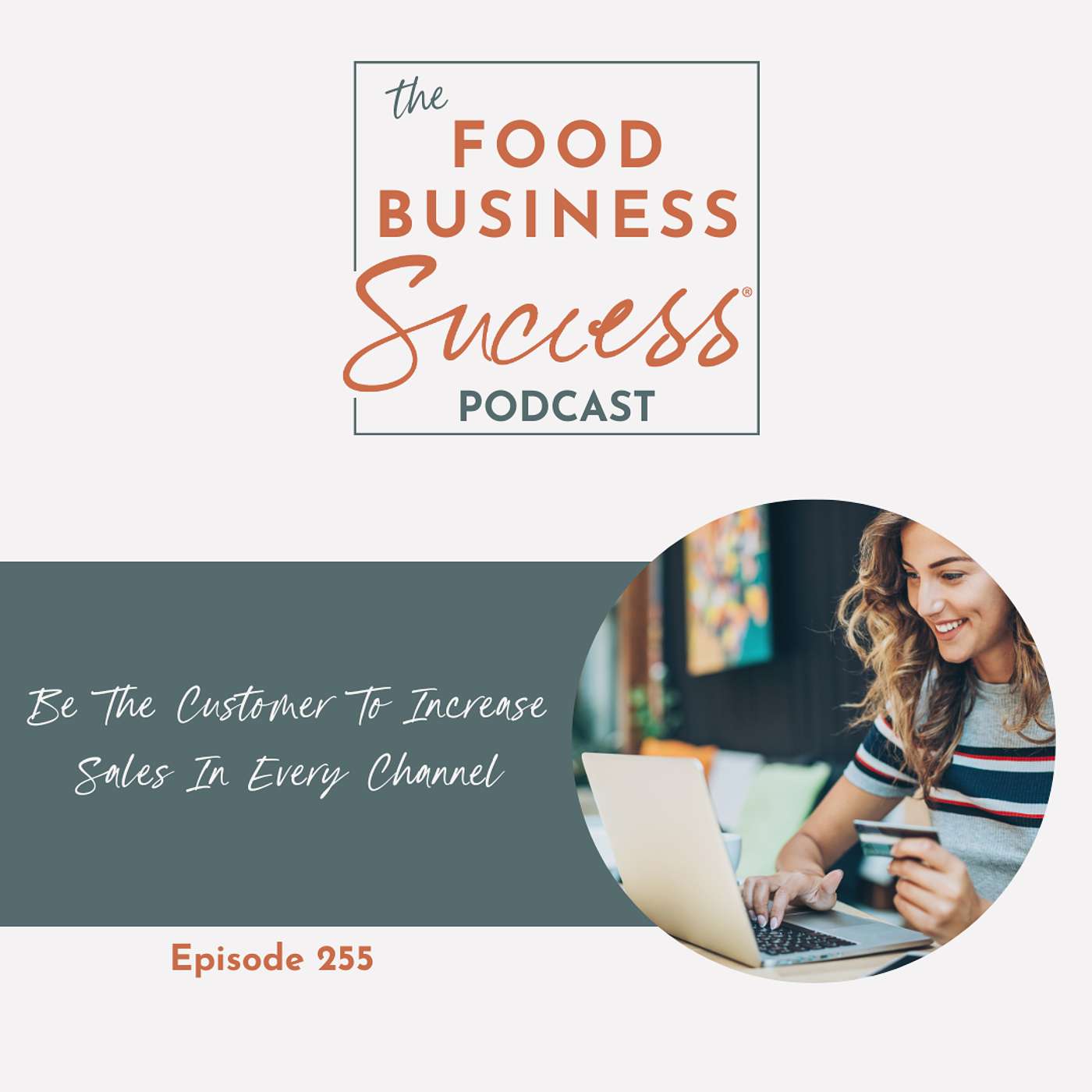 Ep #255 Be The Customer To Increase Sales In Every Channel