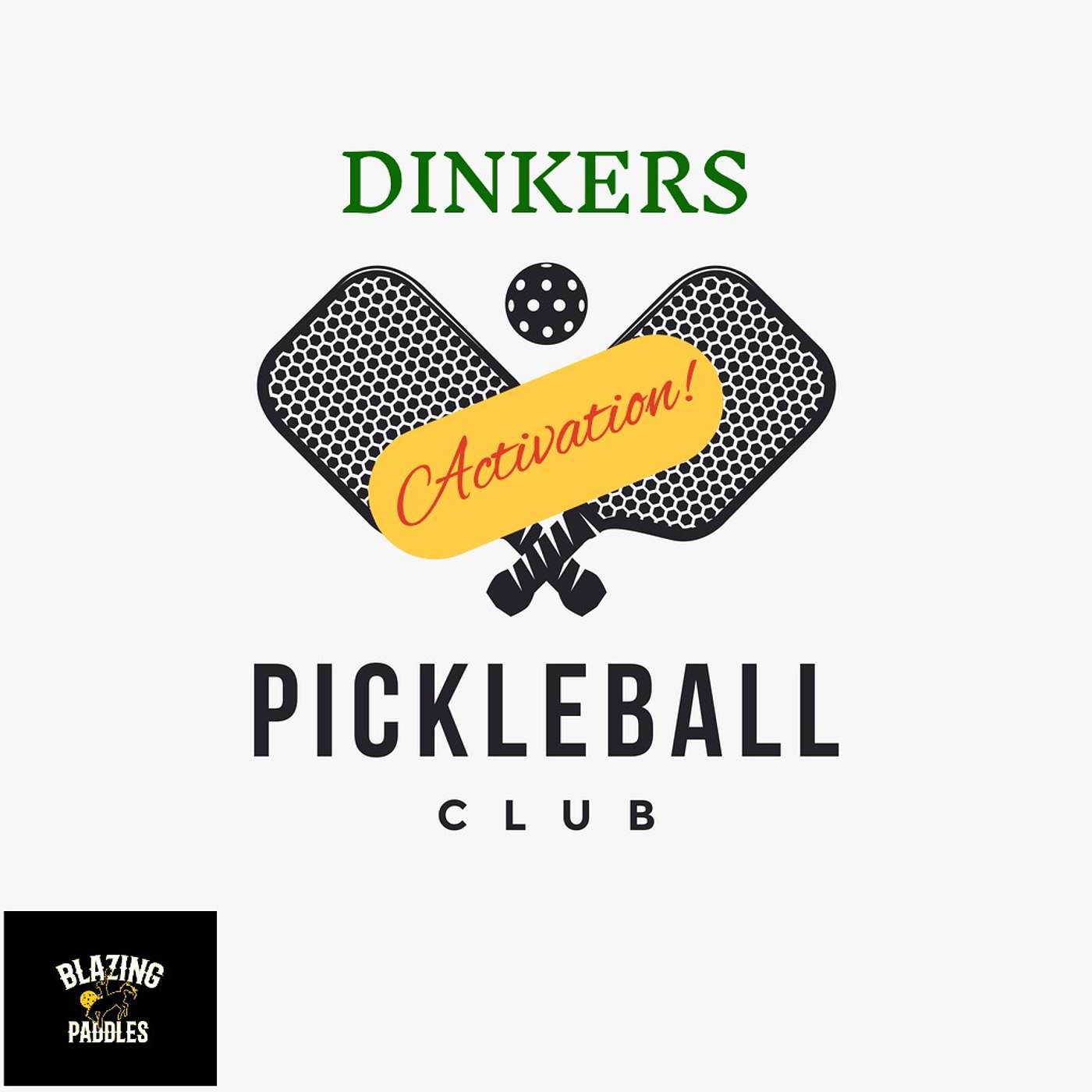 Blazing Paddles - A Pickleball Podcast - Activation! Dinkers Pickleball Club Comes Alive!