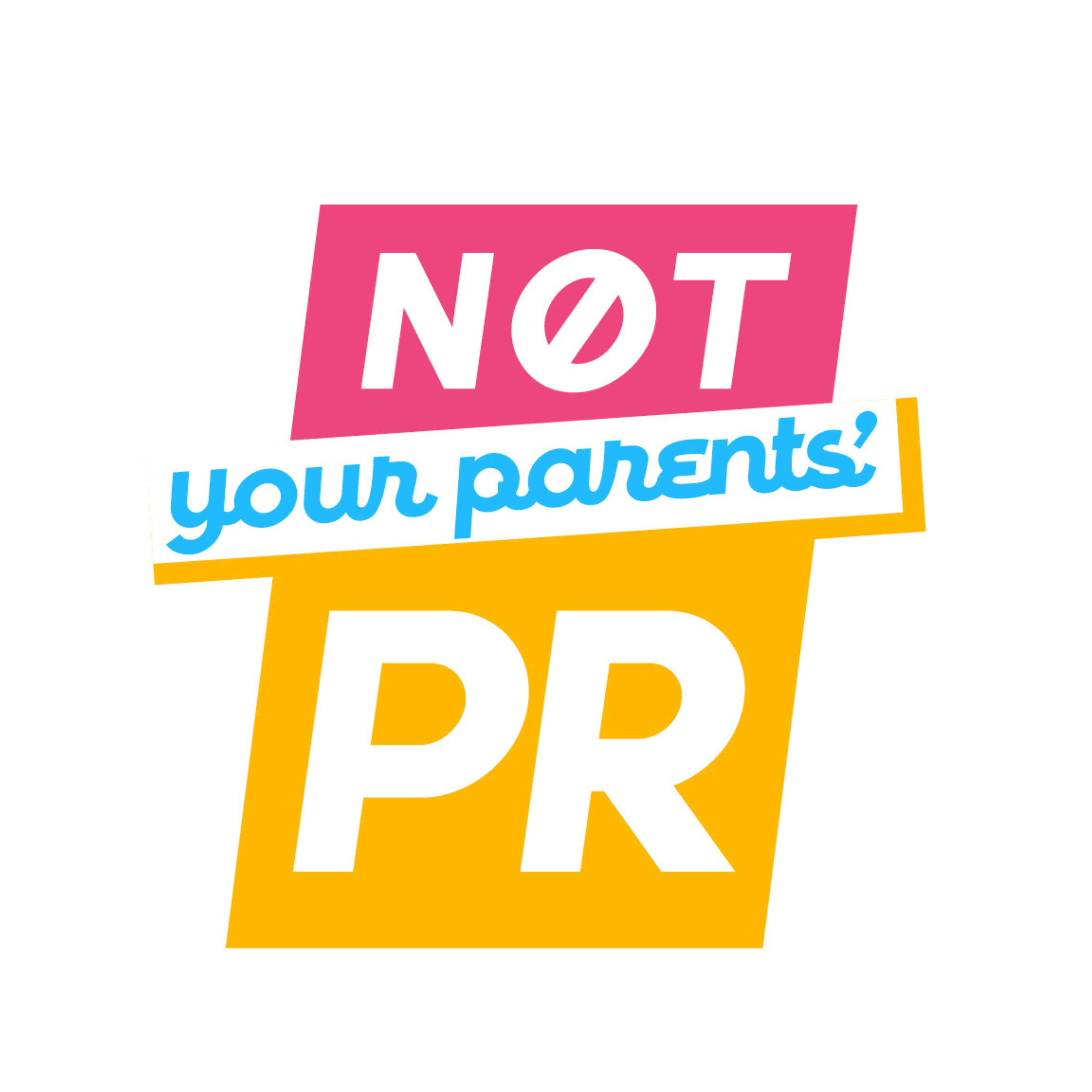 Not Your Parents\' PR