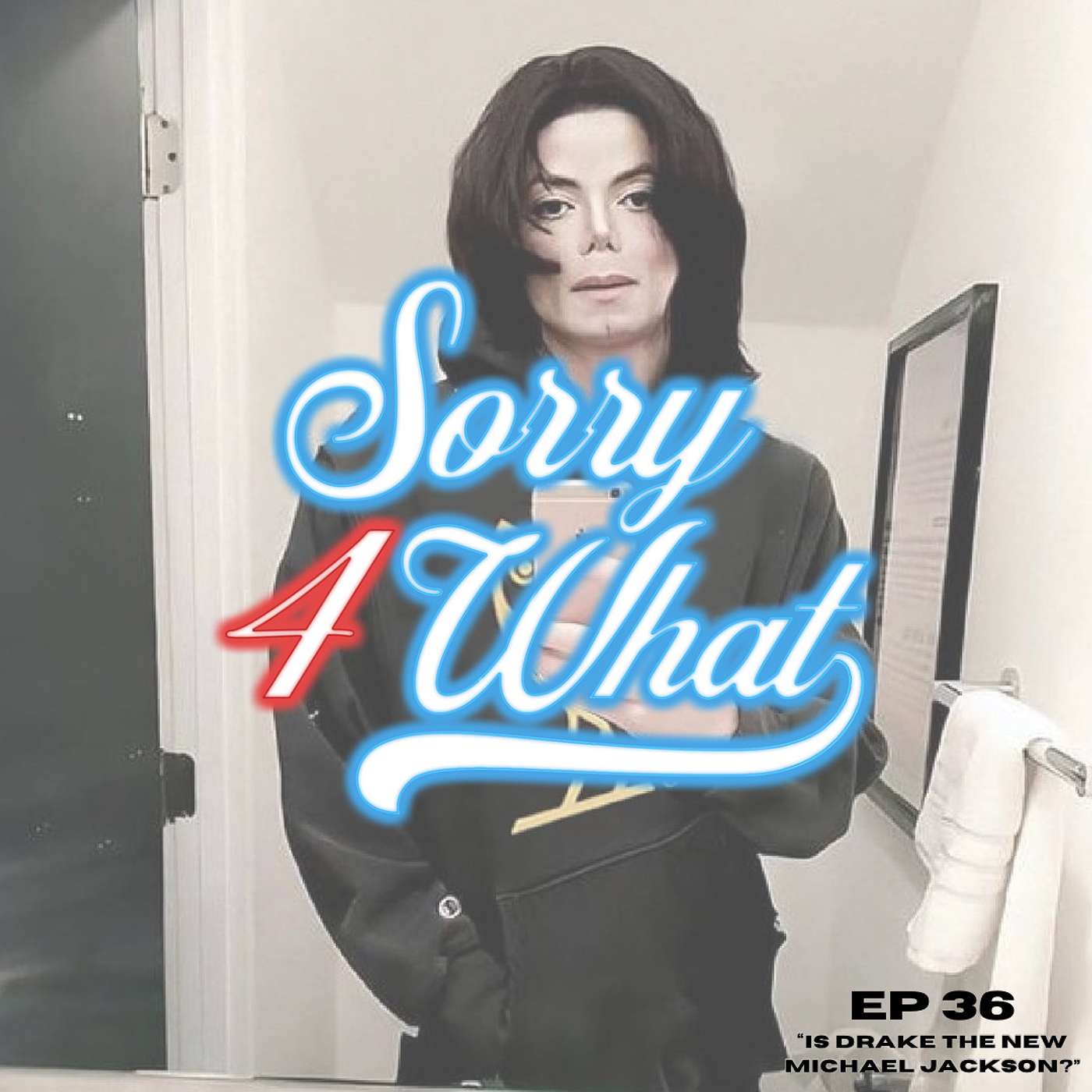 EPISODE 36: IS DRAKE THE NEW MICHAEL JACKSON?