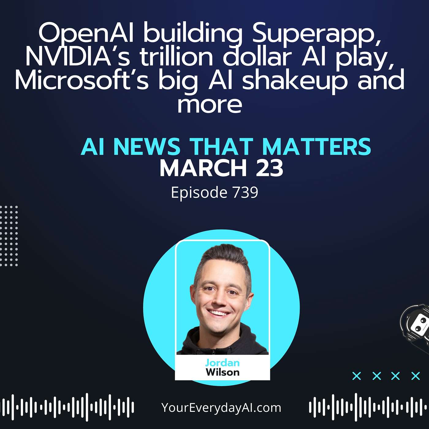 Ep 739: OpenAI building Superapp, NVIDIA’s trillion dollar AI play, Microsoft’s big AI shakeup and more