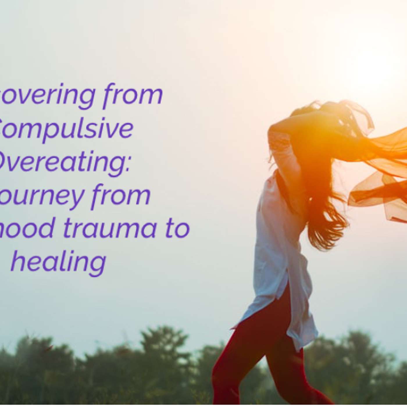 Freedom from Compulsive Overeating: Recovering from Childhood Trauma