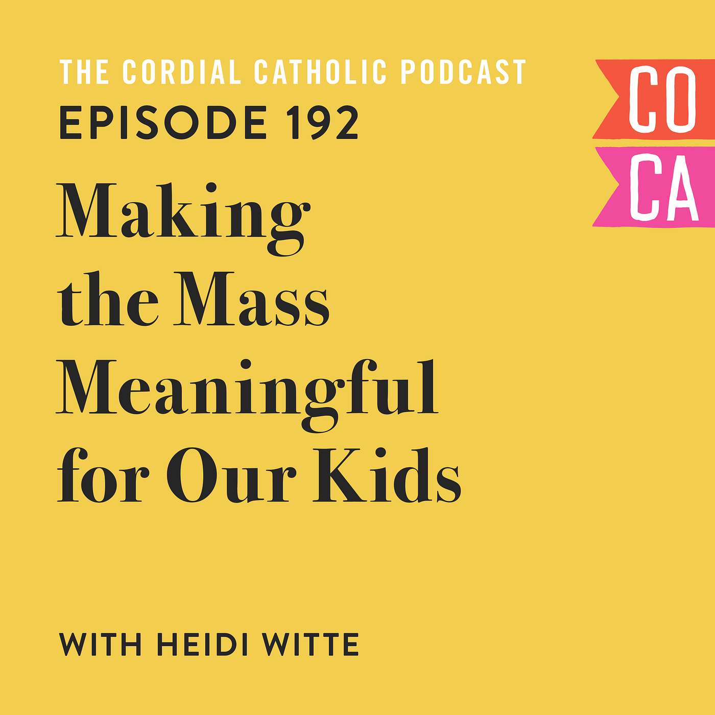 192: Making the Mass Meaningful for Our Kids (w/ Heidi Witte)