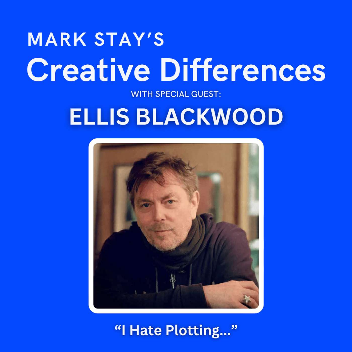 Ellis Blackwood: I Hate Plotting | Mark Stay's Creative Differences Ep19