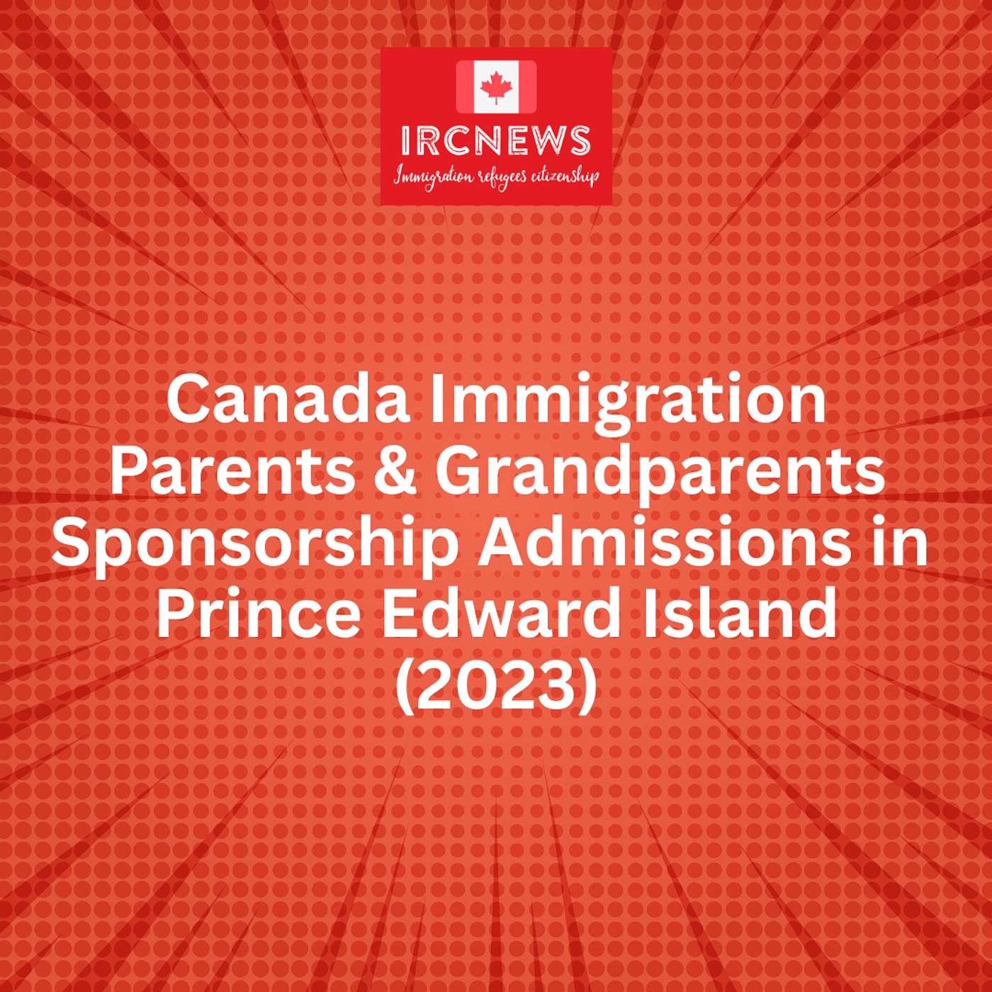 Canada Immigration Parents & Grandparents Sponsorship Admissions in Prince Edward Island (2023) episode artwork