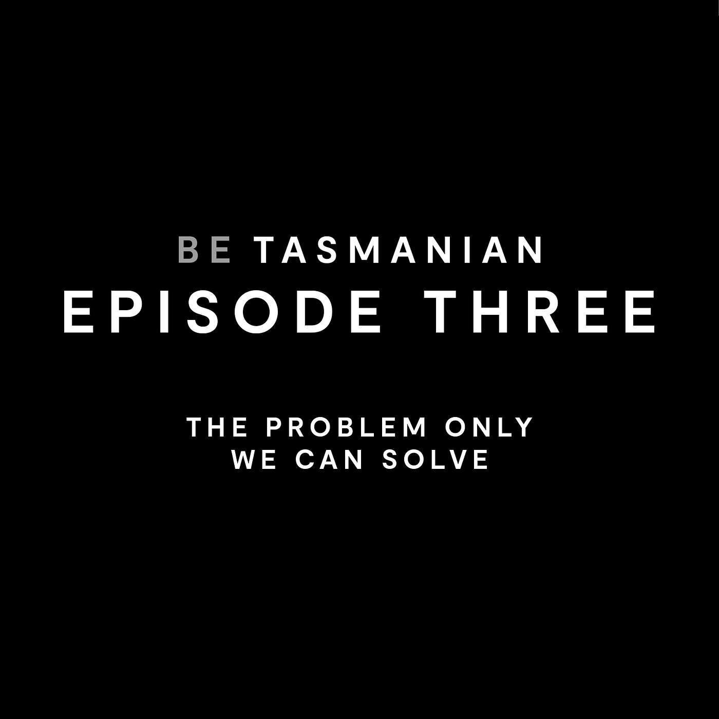 Episode 3: The Problem Only We Can Solve