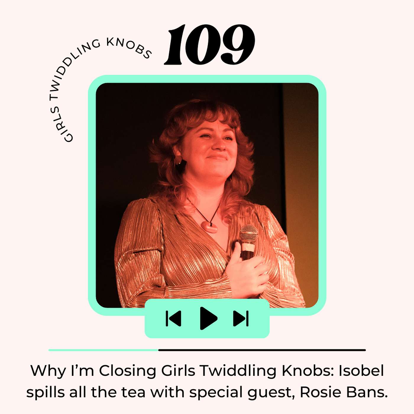 EP#109: Why I'm Closing Girls Twiddling Knobs: Isobel spills the tea with special guest Rosie Bans