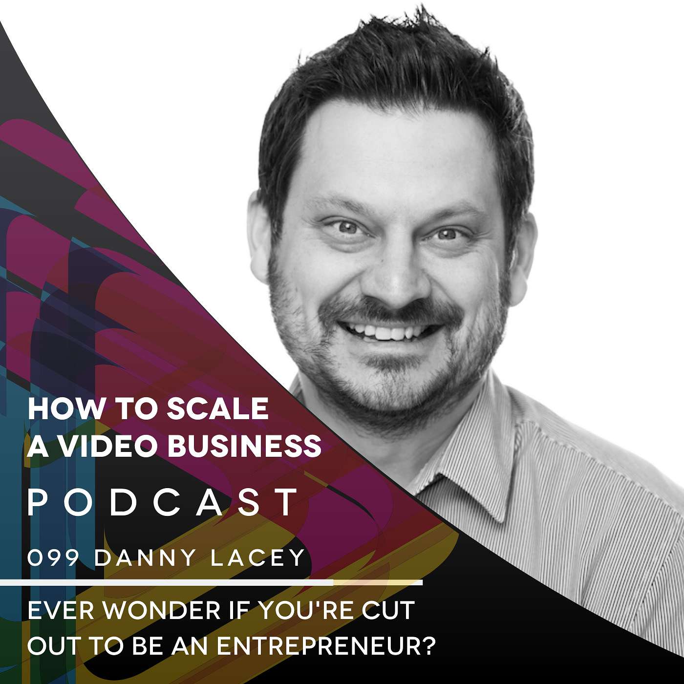 Ever wonder if you're cut out to be an entrepreneur? EP #099 with Danny Lacey episode artwork