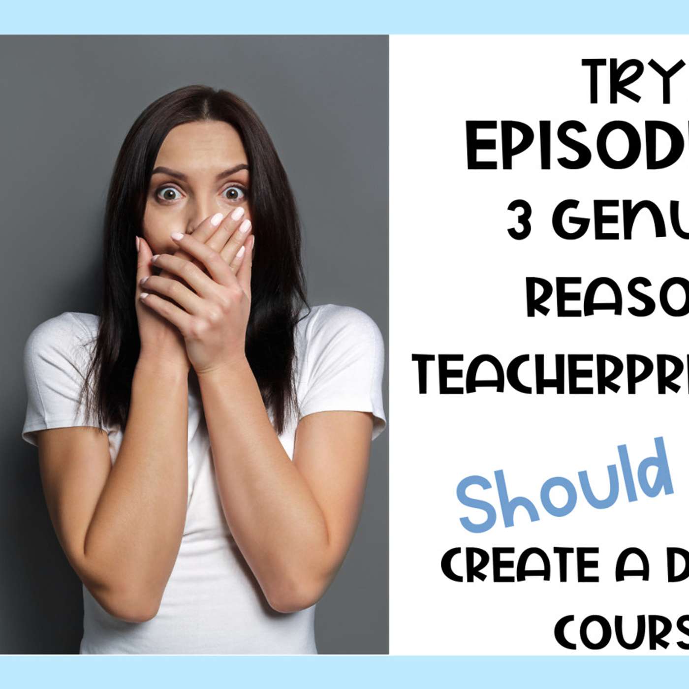 88: TRYH: 3 Genuine Reasons Teacherpreneurs Should Not Create a Digital Course