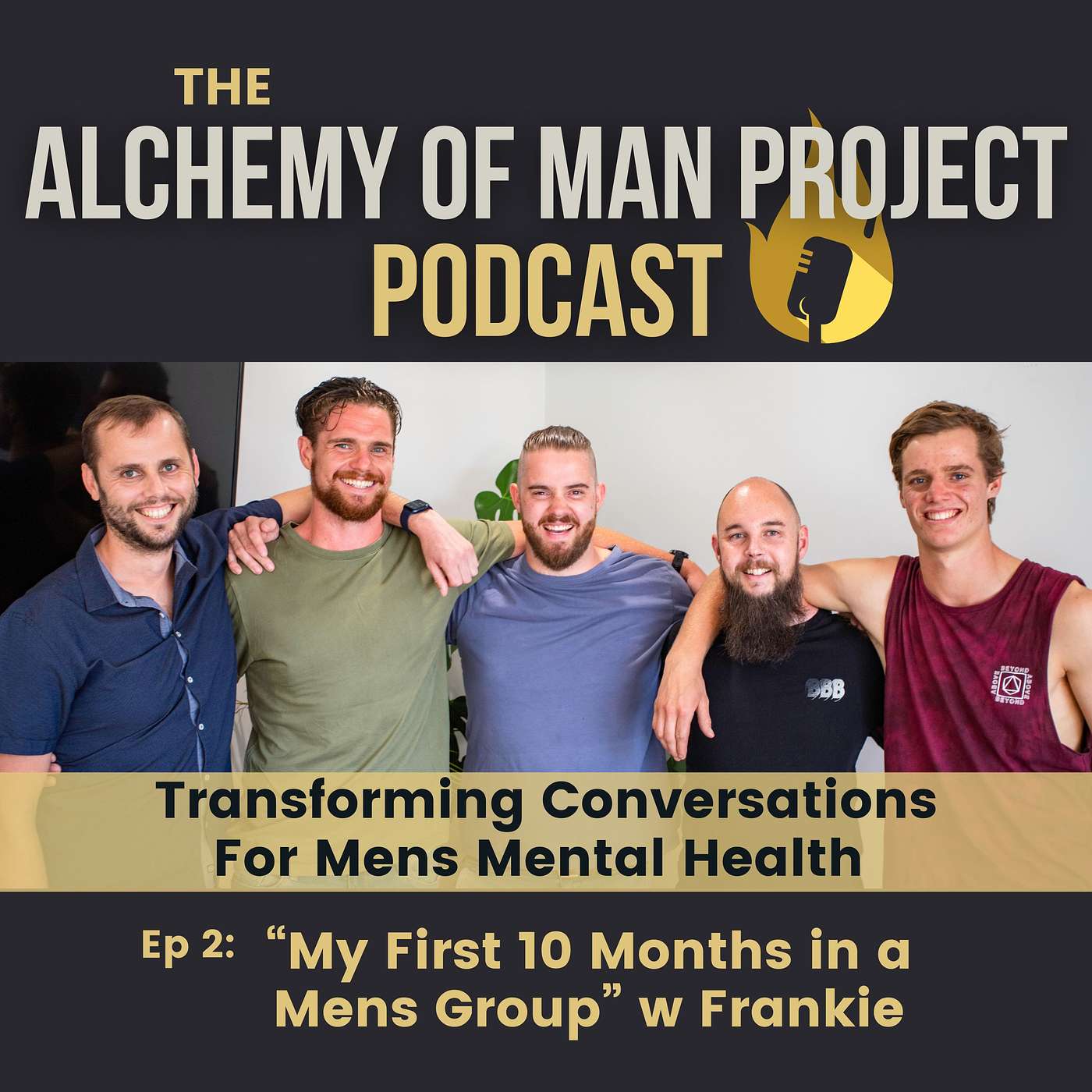 Alchemy of Man Project Podcast - Transformational Conversations for Mens Mental Health - Ep2 -  "My First 10 months in a Mens Group" w Frankie