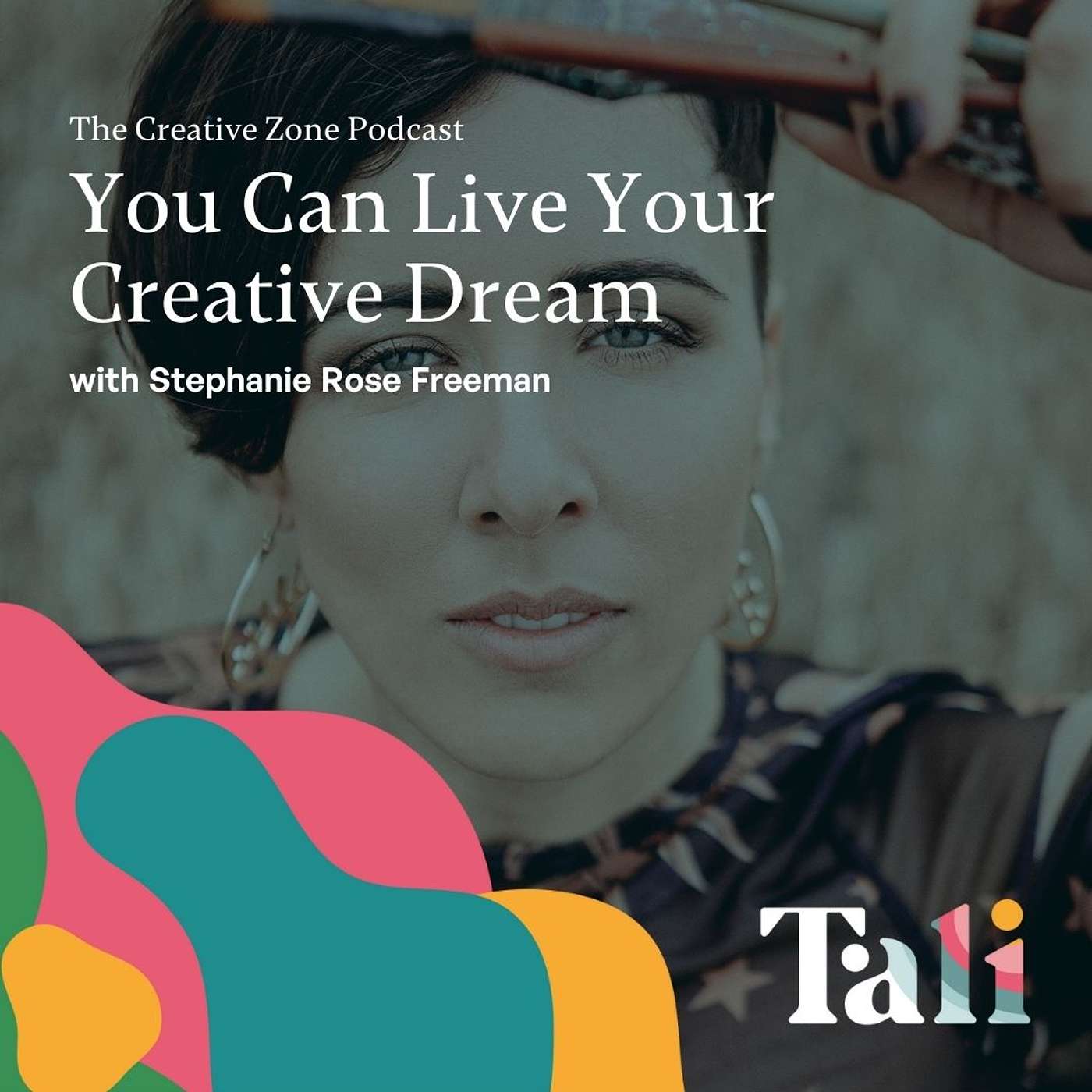 You Can Live Your Creative Dream with Stephanie Rose Freeman