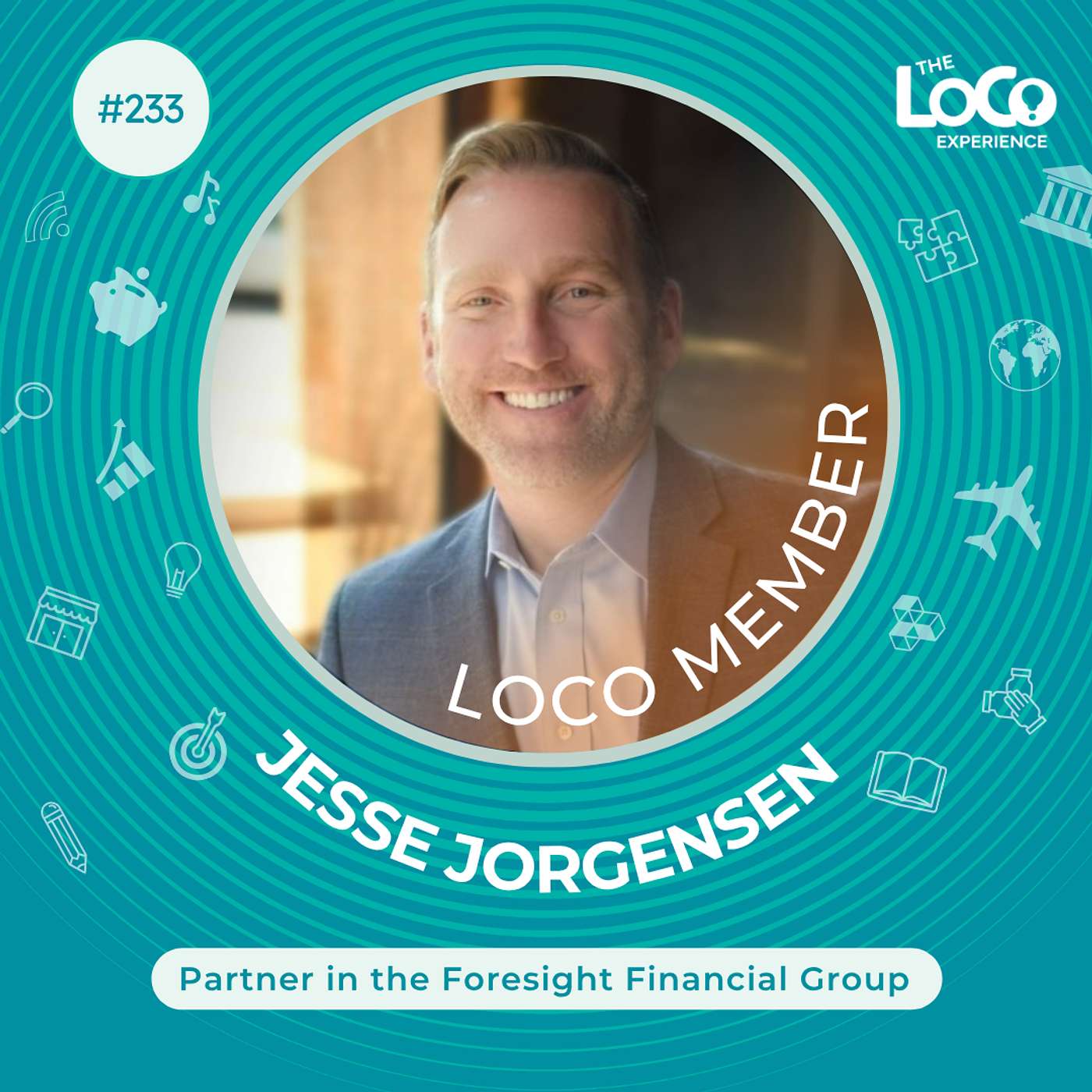 EXPERIENCE 233 | The Character and Evolution of a Planner - Jesse Jorgensen, Partner in Foresight Financial Group