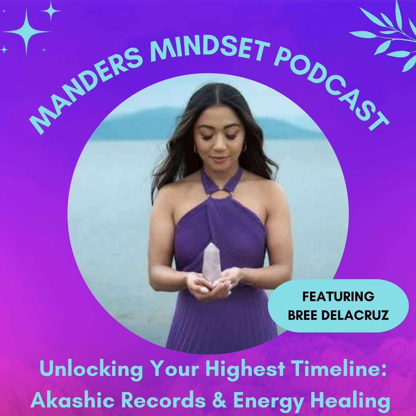Unlocking Your Highest Timeline: Akashic Records & Energy Healing | Bree Delacruz | 167 Unlocking Your Highest Timeline: Akashic Records & Energy Healing | Bree Delacruz | 167