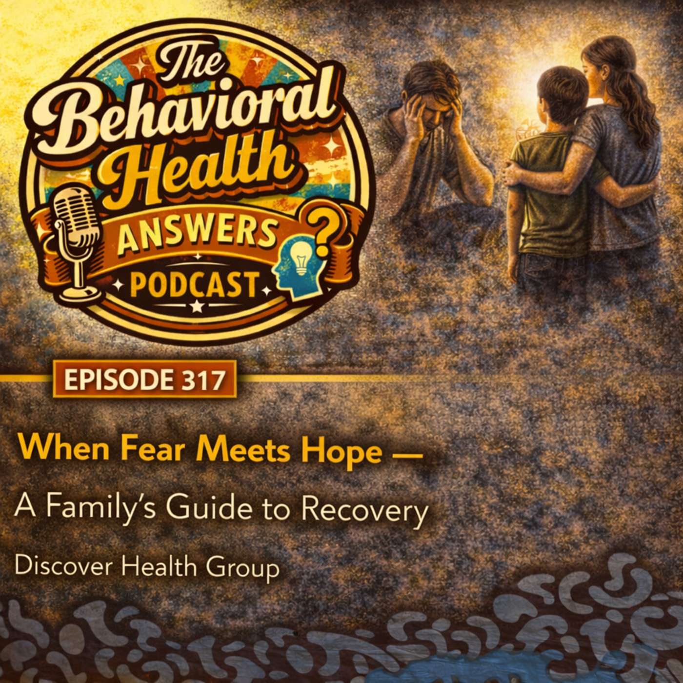 Episode 317: When Fear Meets Hope - A Family's Guide to Recovery | Discover Health Group episode artwork