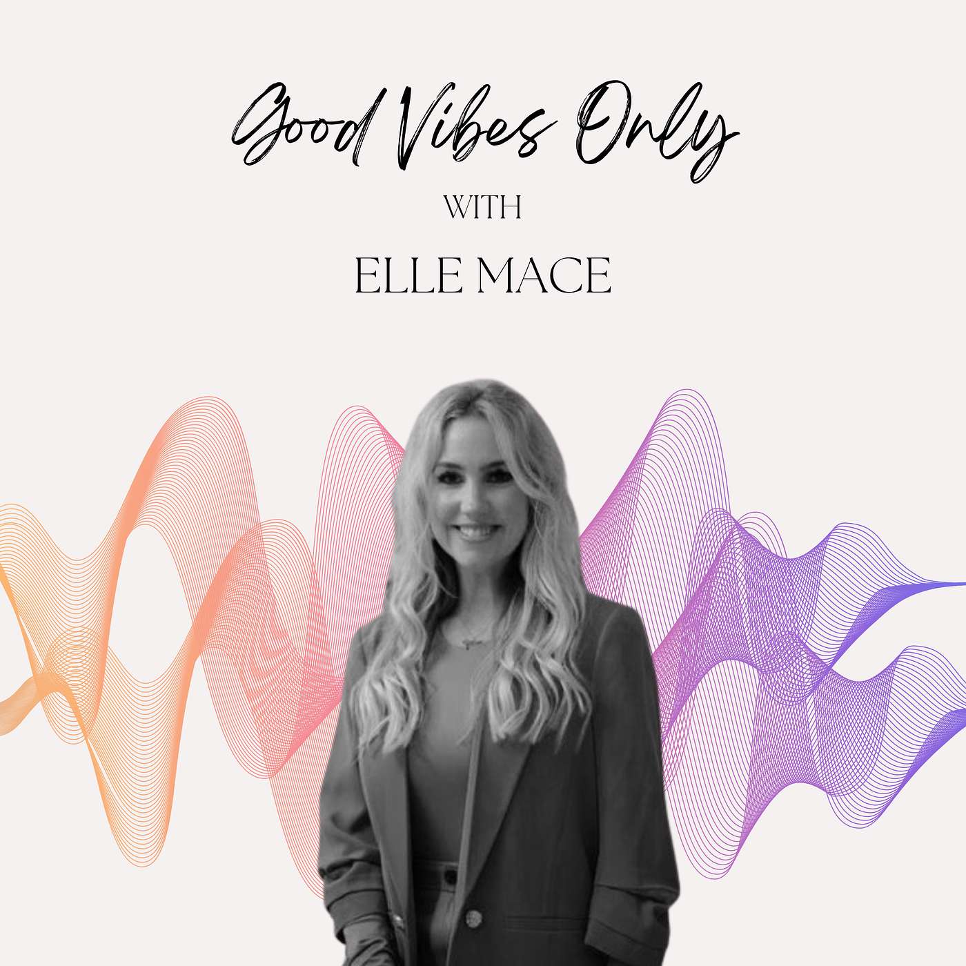 Good Vibes Only - Good Vibes Only with Elle Mace