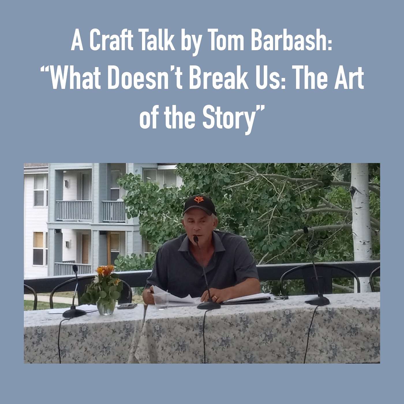 Writers Workshops 2024: A Craft Talk by Tom Barbash: “What Doesn’t Break Us: The Art of the Story” episode artwork