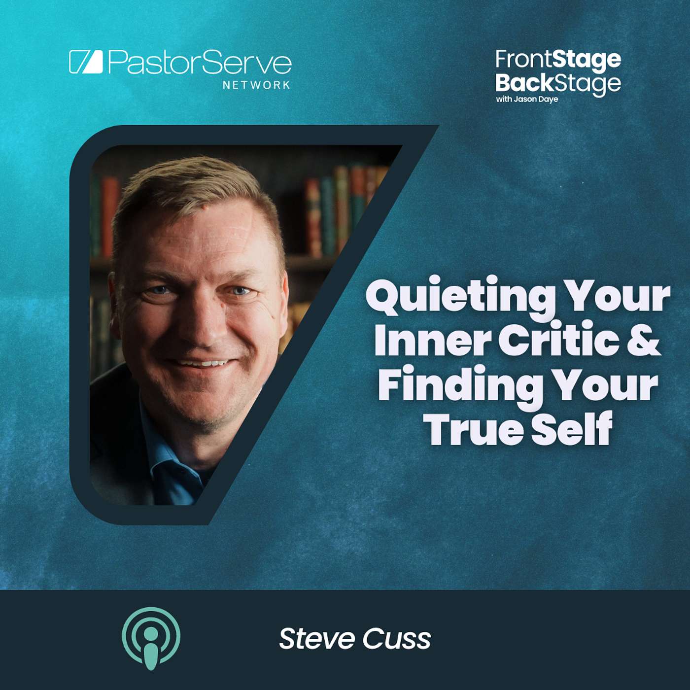 Quieting Your Inner Critic & Finding Your True Self - Steve Cuss - 116 - FrontStage BackStage with Jason Daye