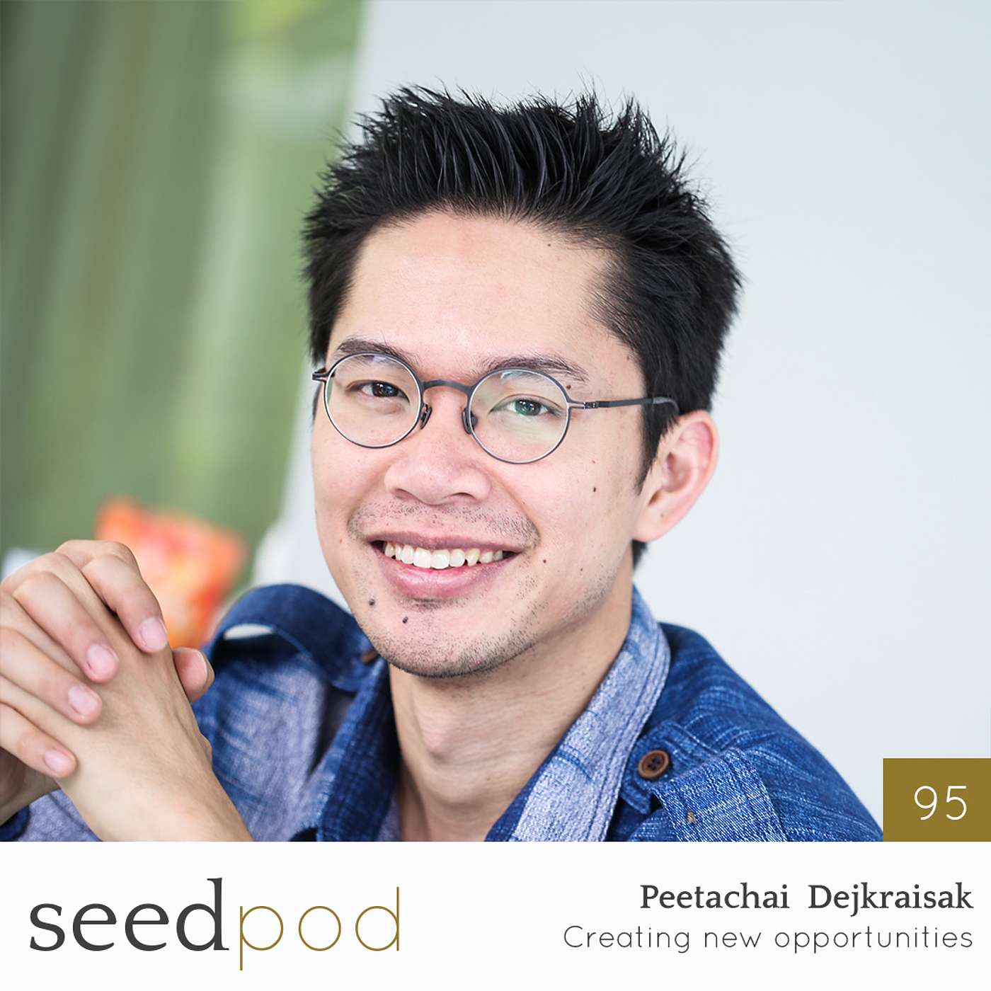 95: Peetachai Dejkraisak - Creating new opportunities