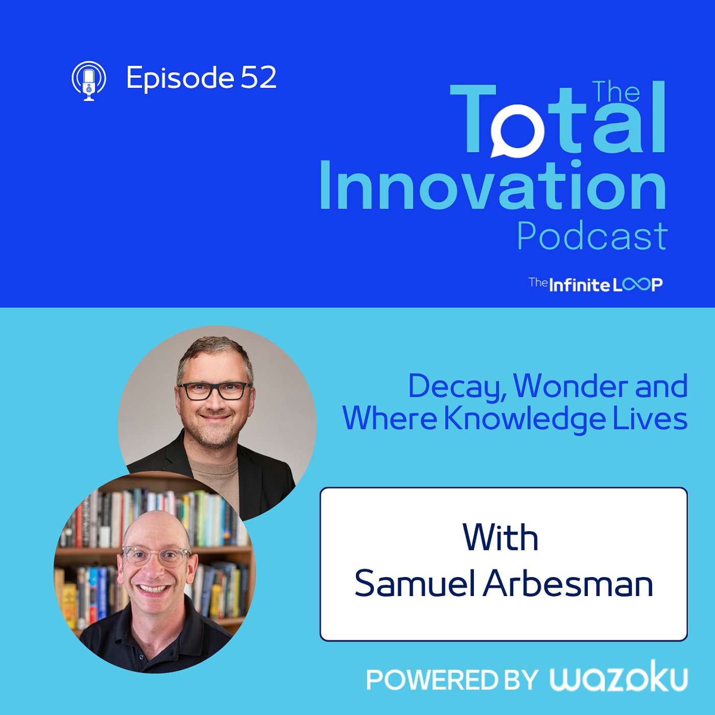 52. Samuel Arbesman: Decay, Wonder and Where Knowledge Lives