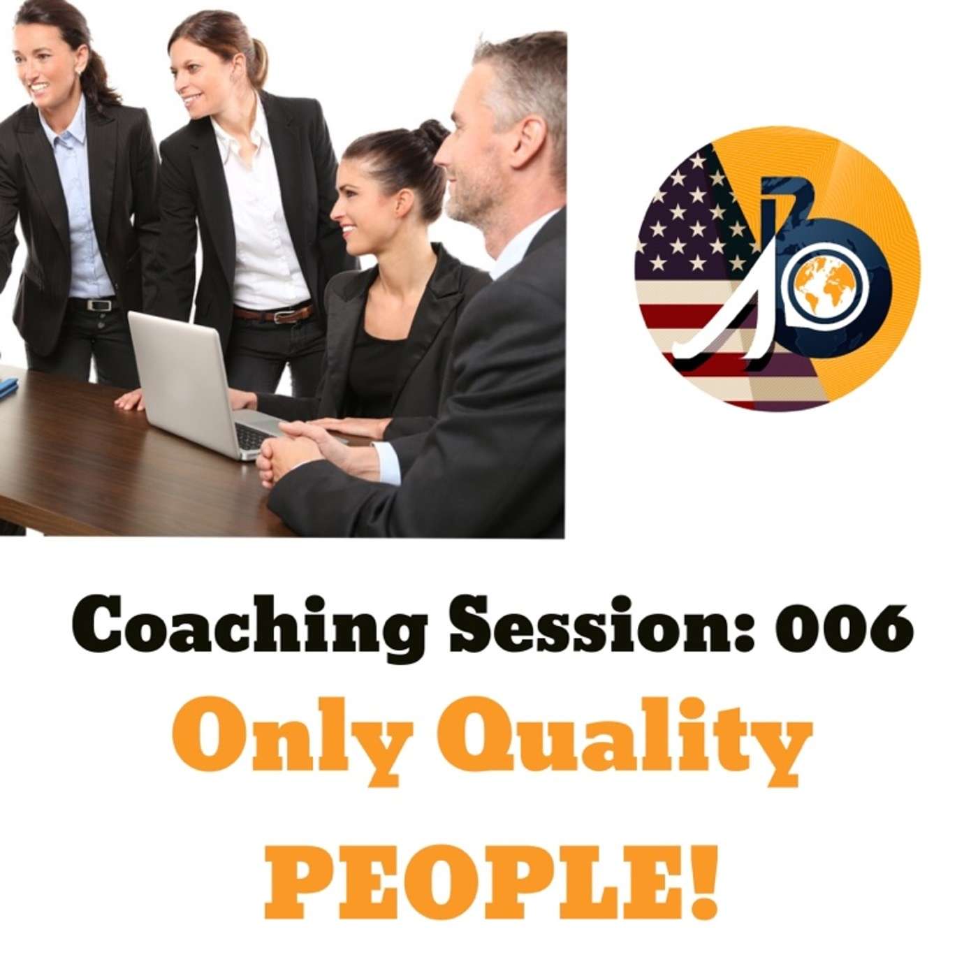 Coaching Session: Episode 006 - Only Quality People!