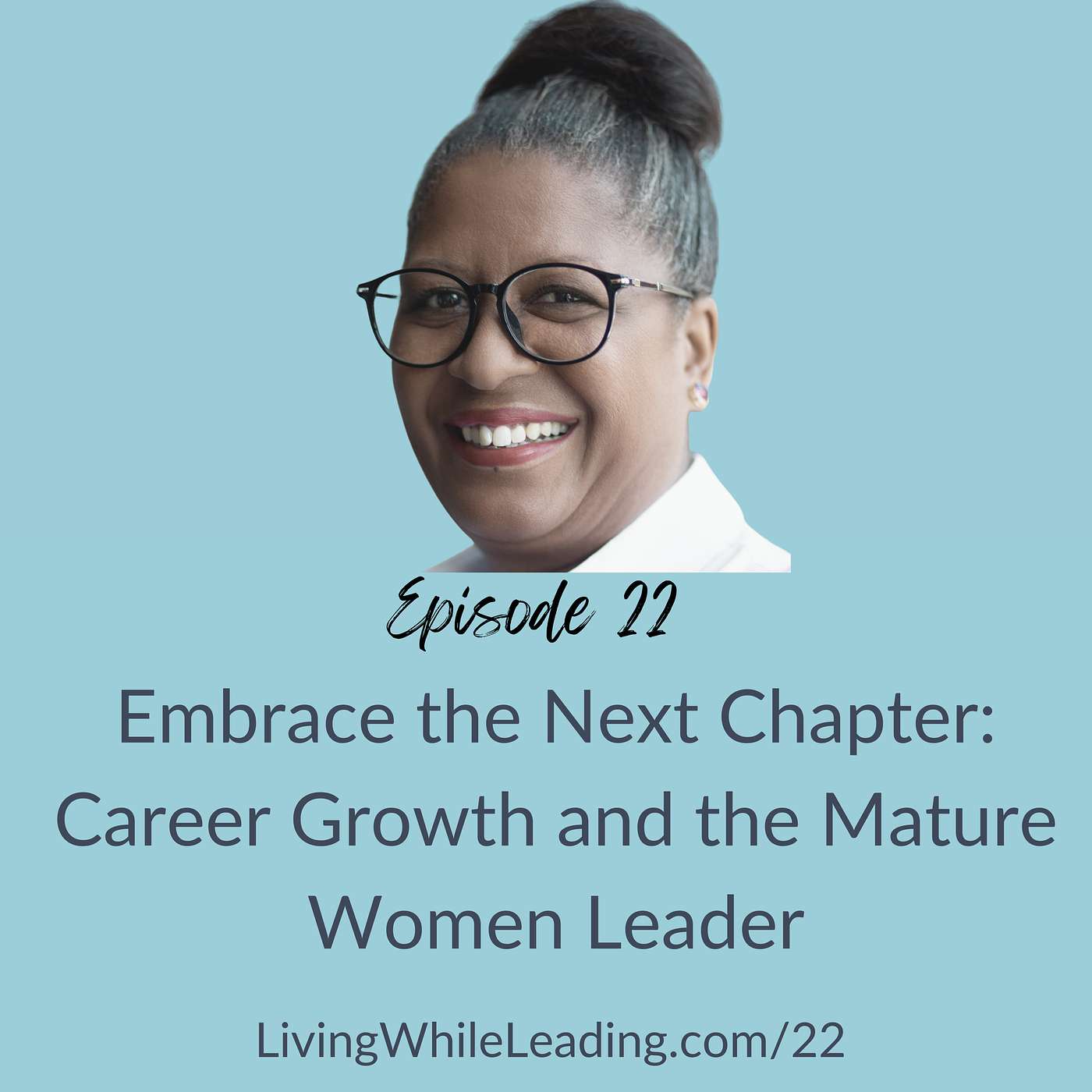 22: Embrace the Next Chapter: Career Growth and the Mature Woman Leader