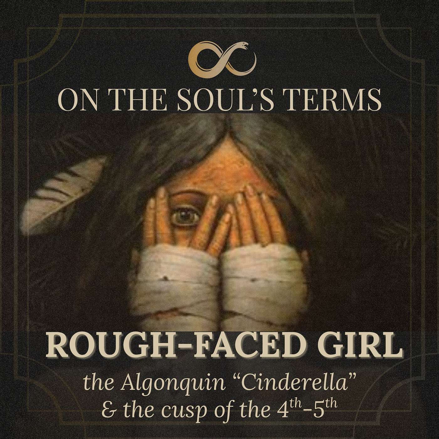 #98 | Rough-Faced Girl | The Threshold between the Fourth & Fifth Houses