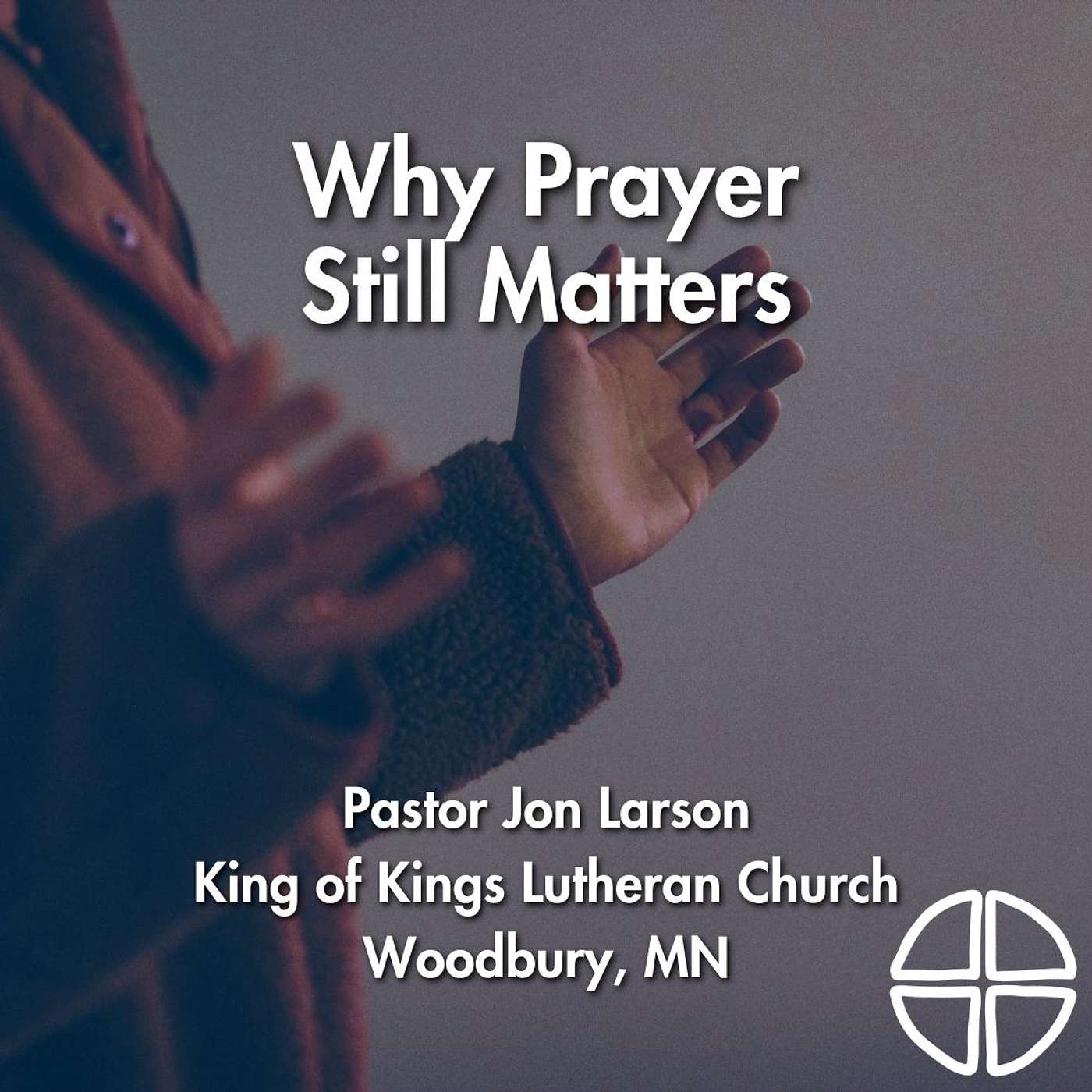 Why Prayer Still Matters // Pastor Jon Larson episode artwork