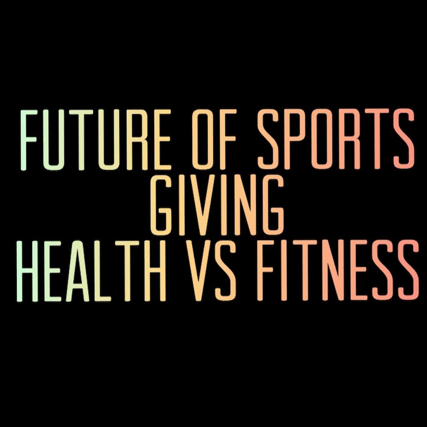 Future of Sports. Giving. Health vs Fitness