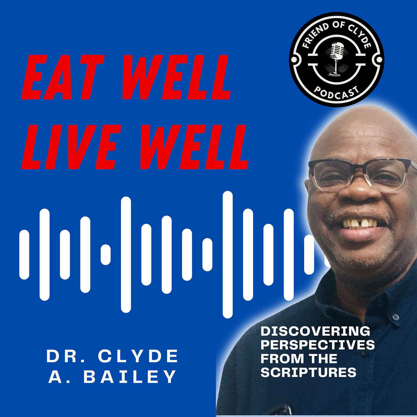 FRIEND of CLYDE Podcast by Pastor Clyde A. Bailey