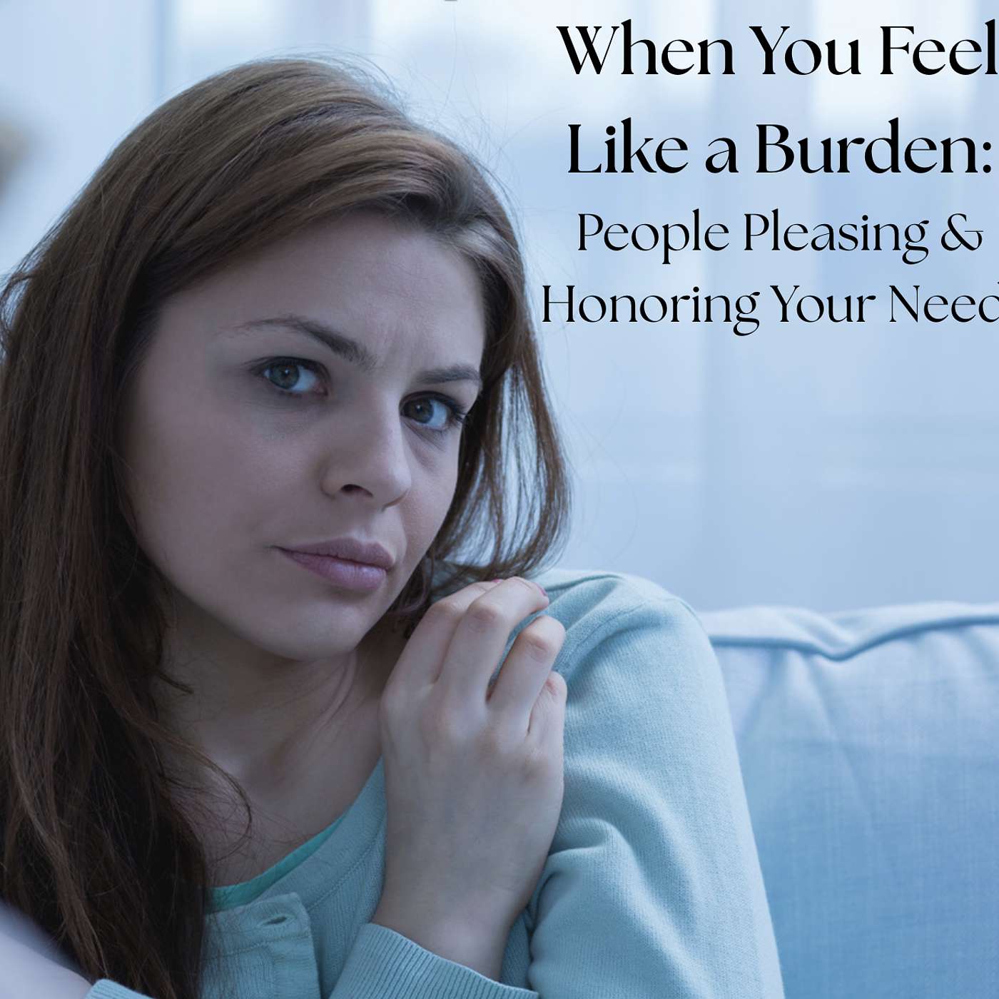 209: When You Feel Like a Burden: People Pleasing and Honoring Your Needs episode artwork