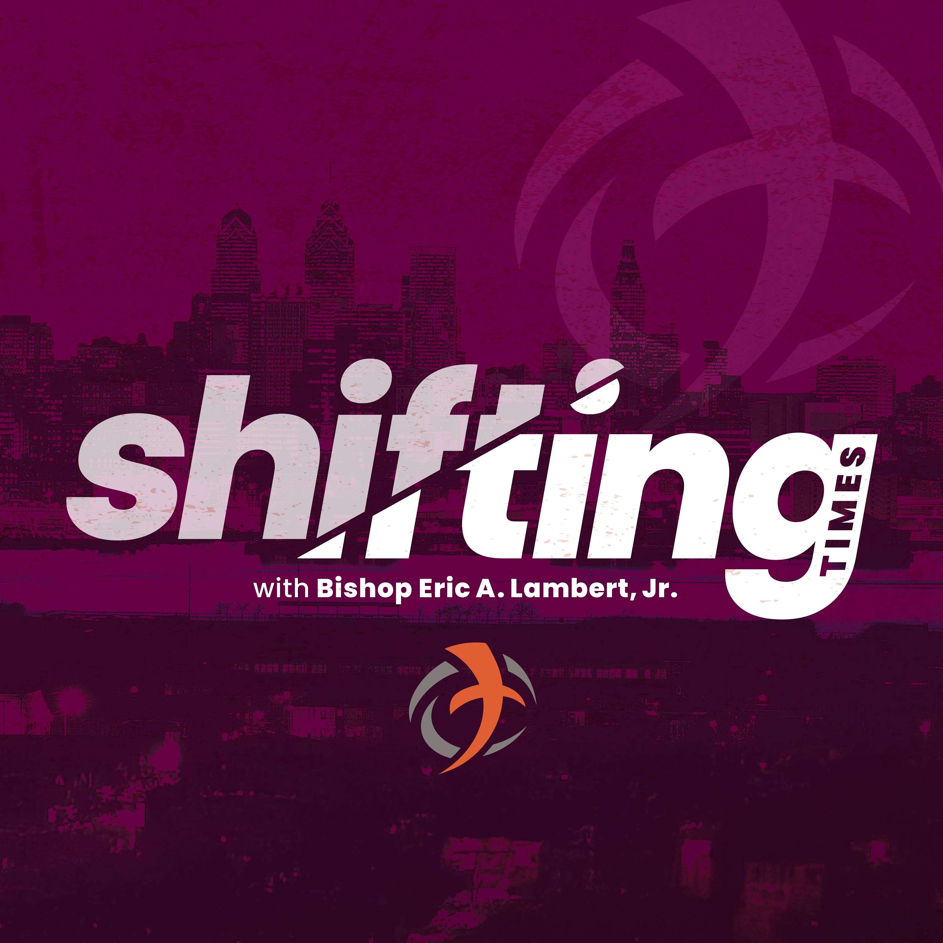 Shifting Times with Bishop Eric A. Lambert, Jr. 