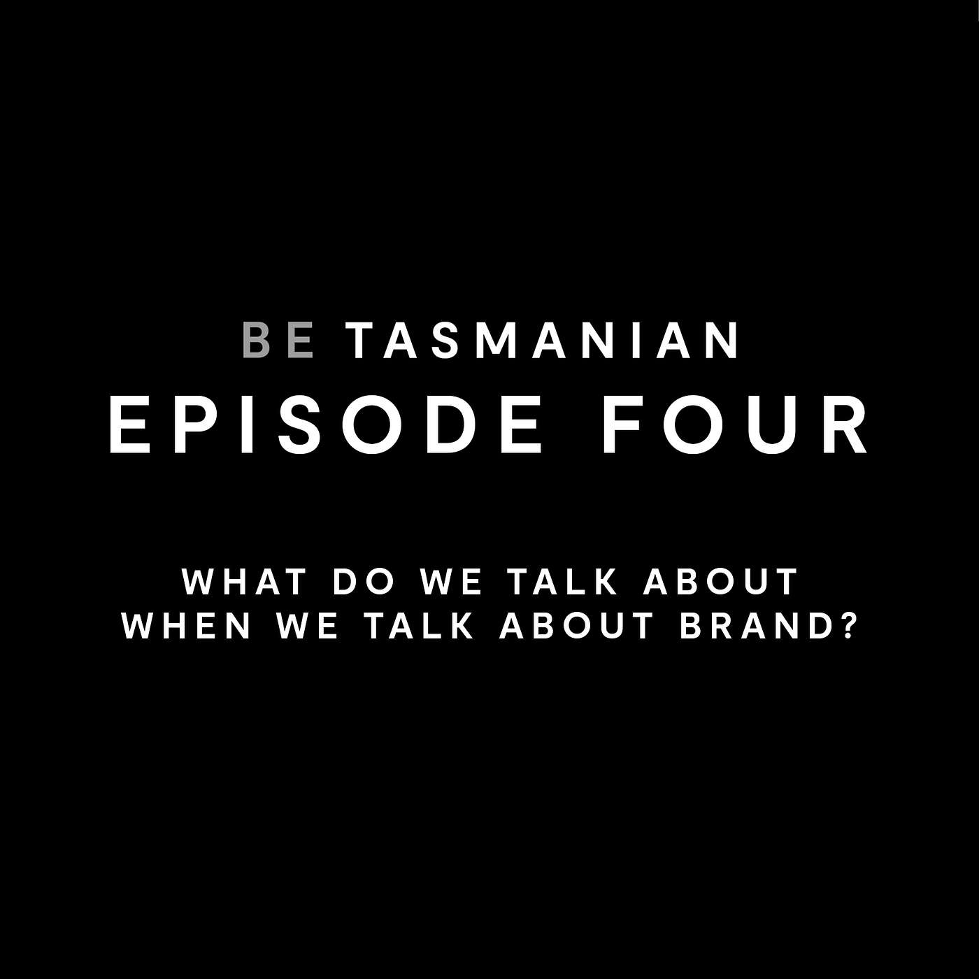 Episode 4: What Do We Talk About When We Talk About Brand?