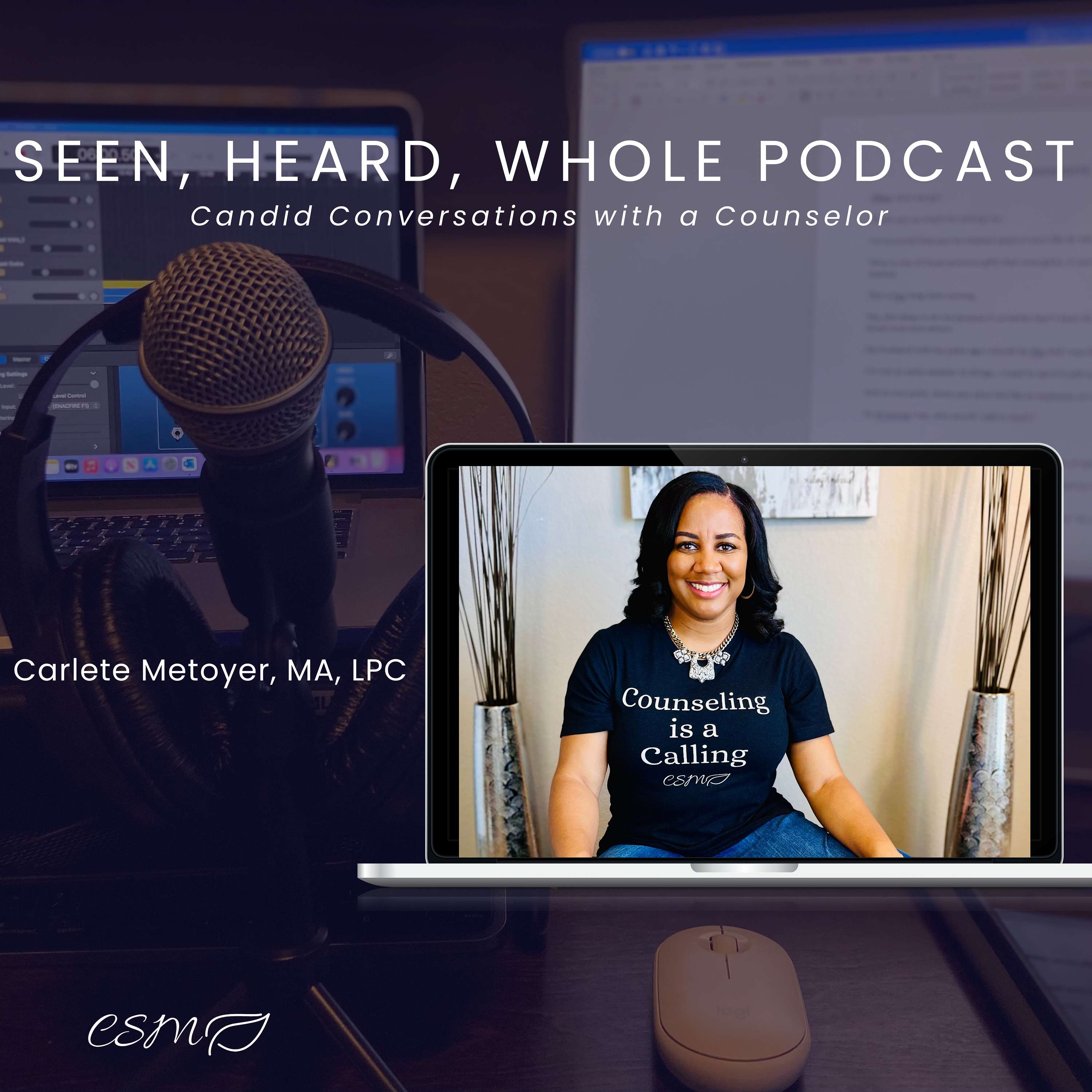 Seen, Heard, Whole- Candid Conversations with a Counselor
