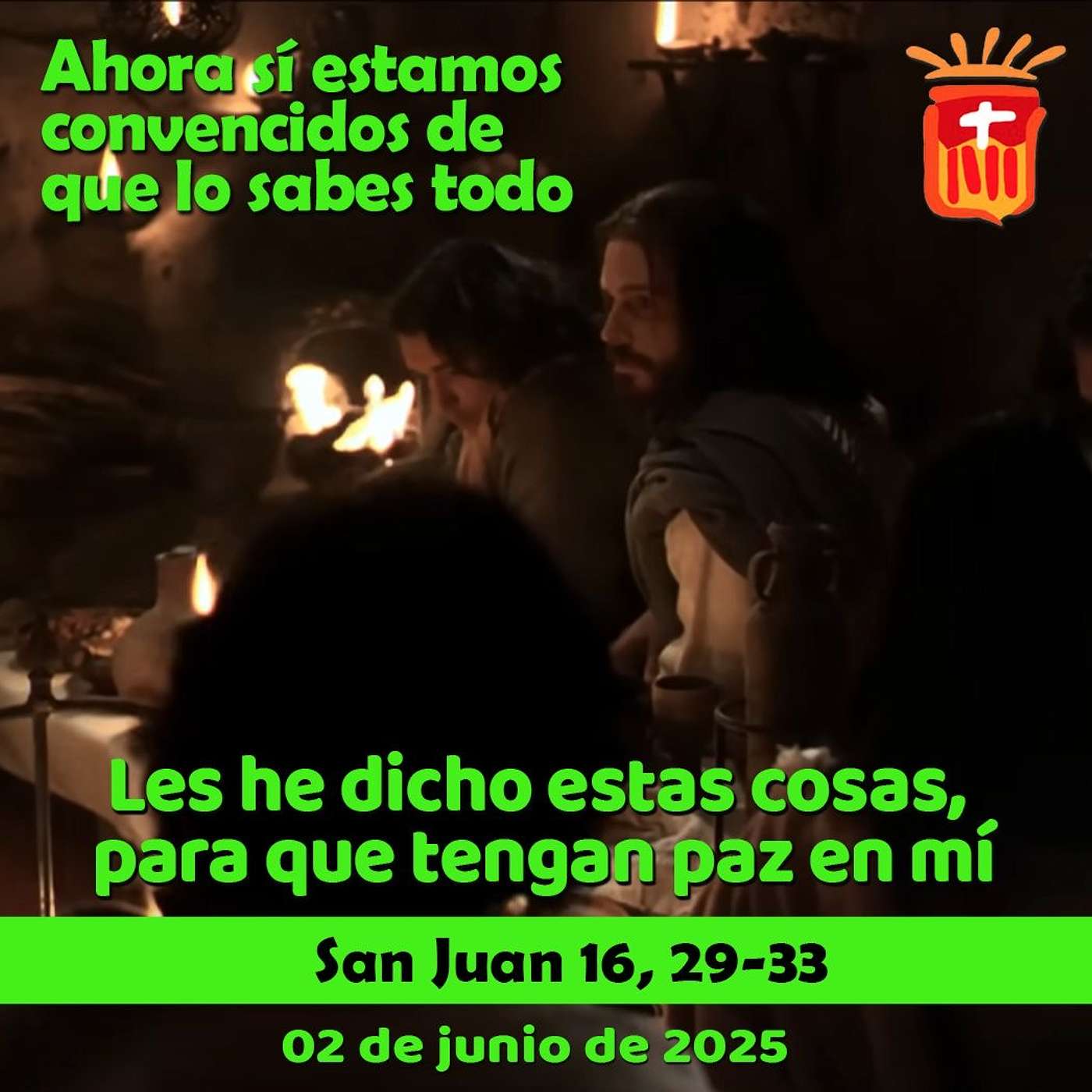 2025-06-02 San Juan 16, 29-33: Lunes VII Pascua