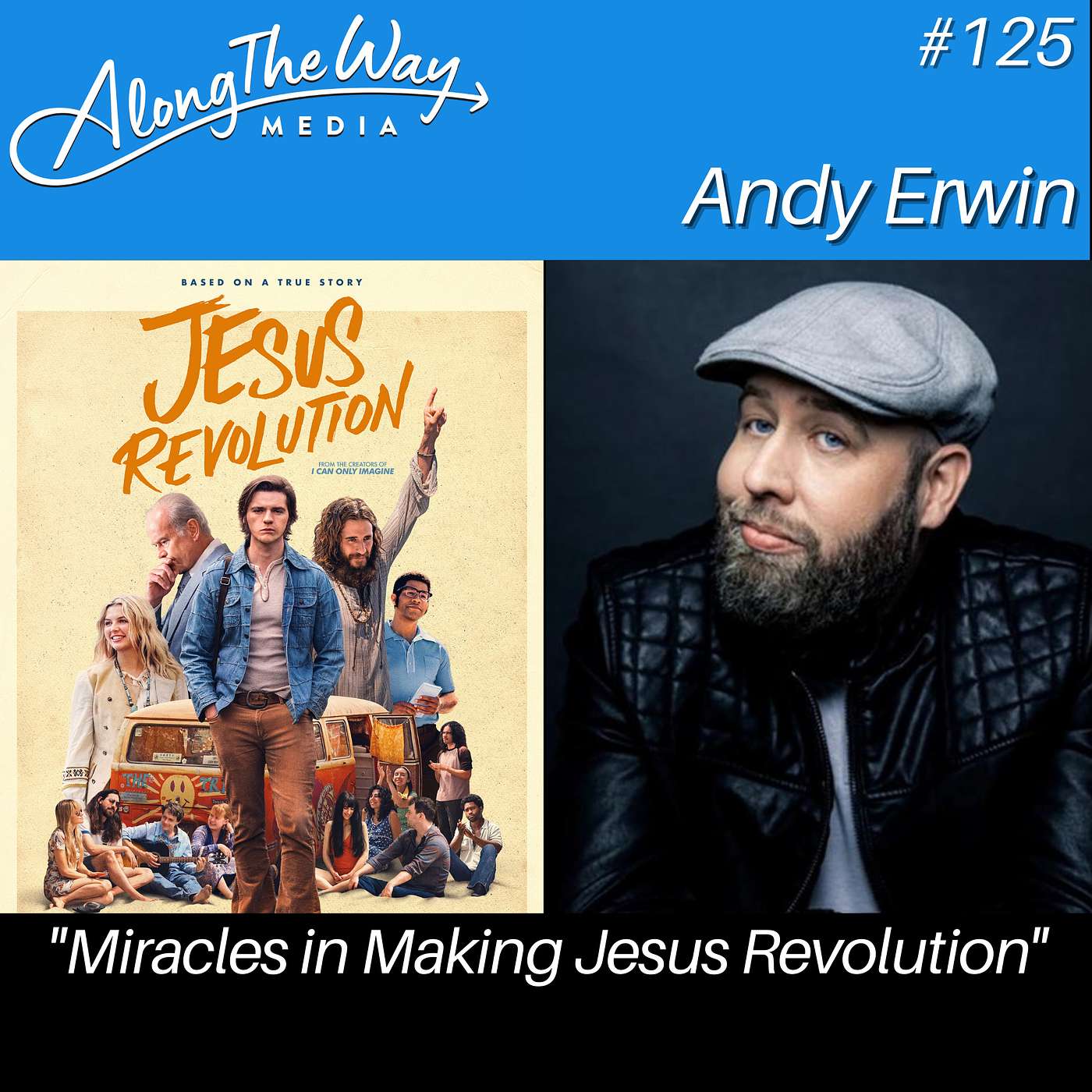 "Miracles in Making Jesus Revolution" - Andy Erwin AlongTheWay 125