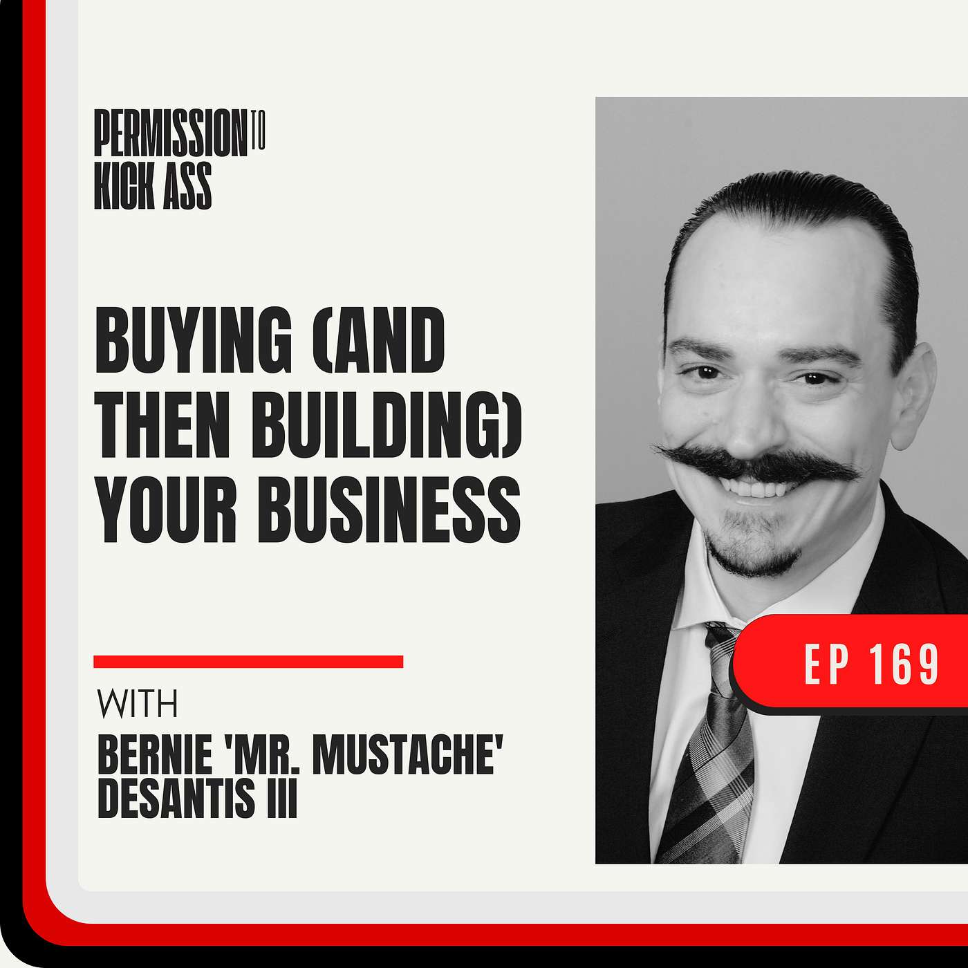 Buying (and building) your business with Bernie 'Mr. Mustache' DeSantis III