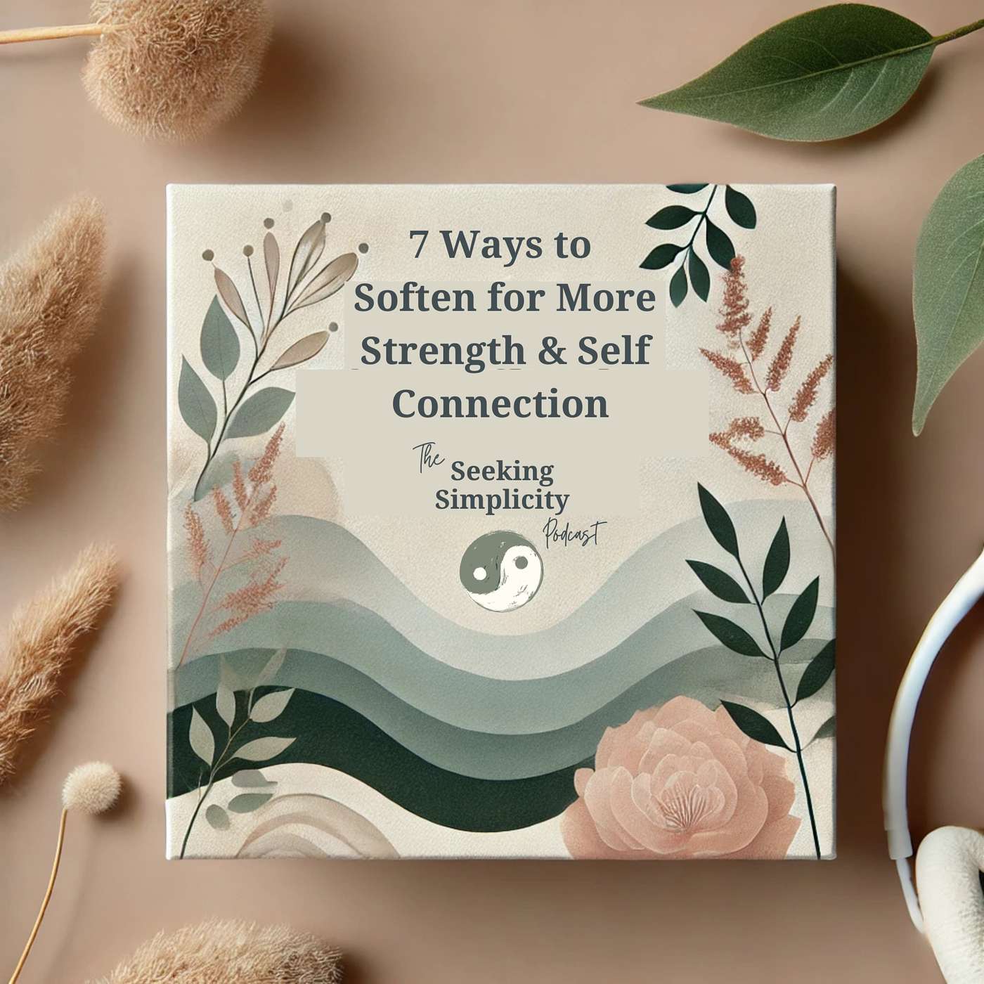 7 Softening Practices for Greater Strength & Self Connection episode artwork