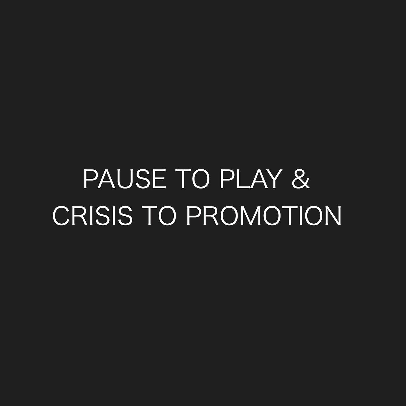EPISODE 075 | PAUSE TO PLAY & CRISIS TO PROMOTION