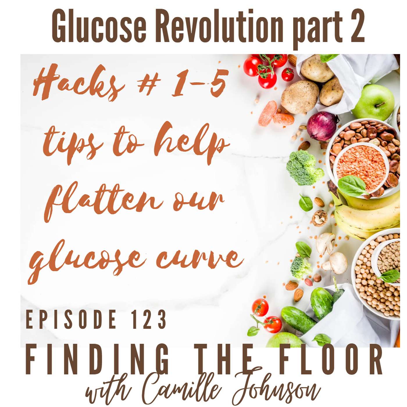 Glucose Revolution part 2 - Hack #1-5 - tips to help flatten our glucose curve episode artwork