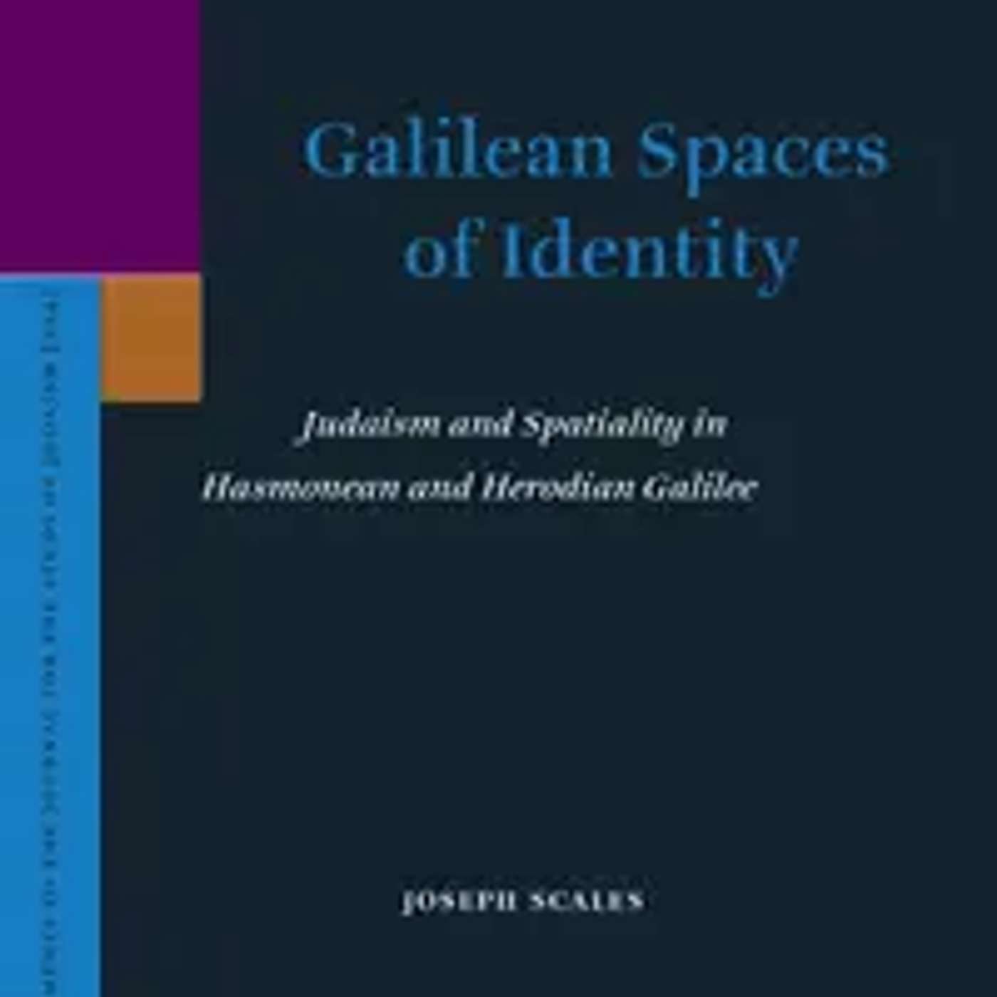Joseph Scales, *Galilean Spaces of Identity: Judaism and Spatiality in Hasmonean and Herodian Galilee*. Leiden: Brill, 2024. episode artwork