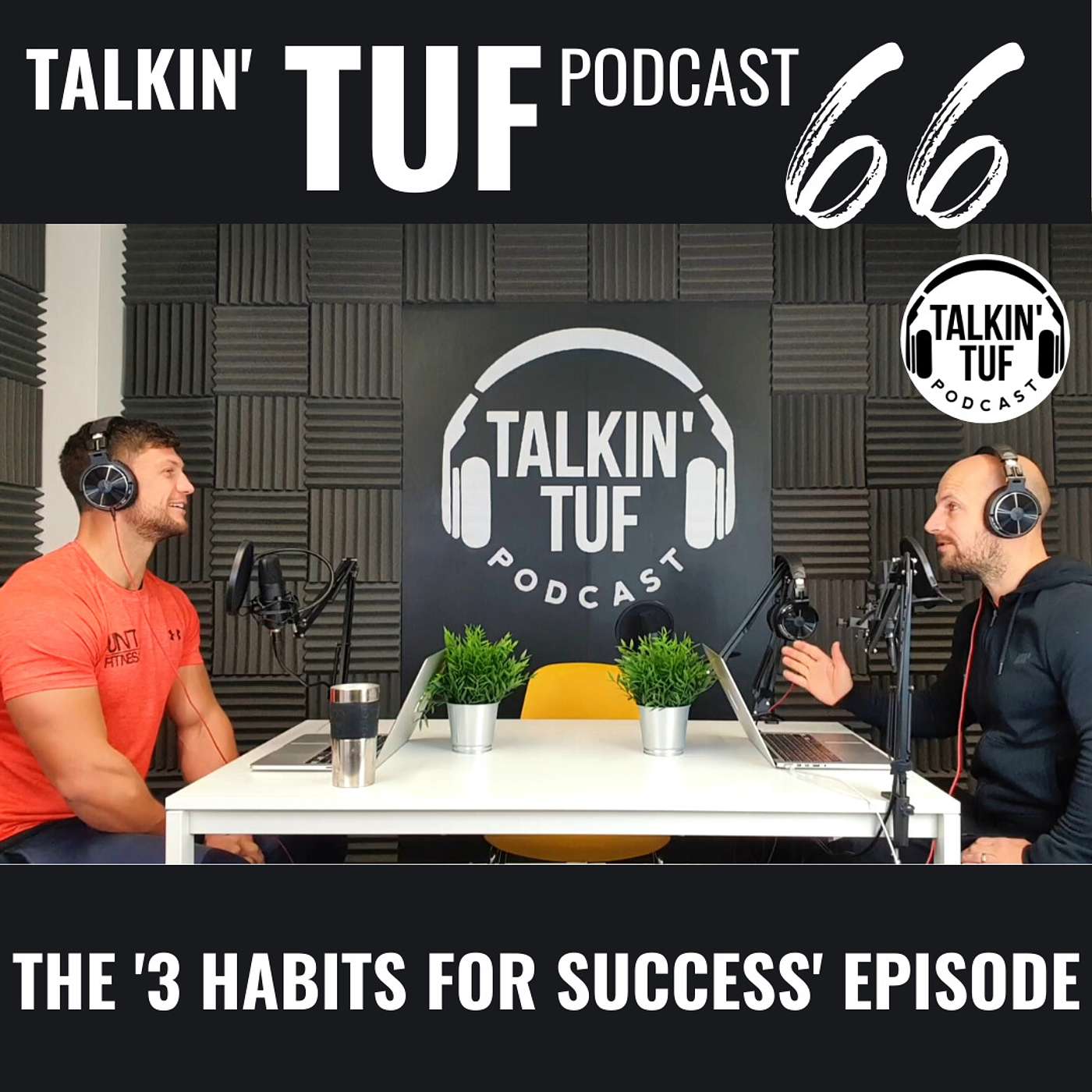 The '3 Habits For Success' Episode | Talkin TUF Podcast Episode 66 | Fitness, Nutrition & Mindset
