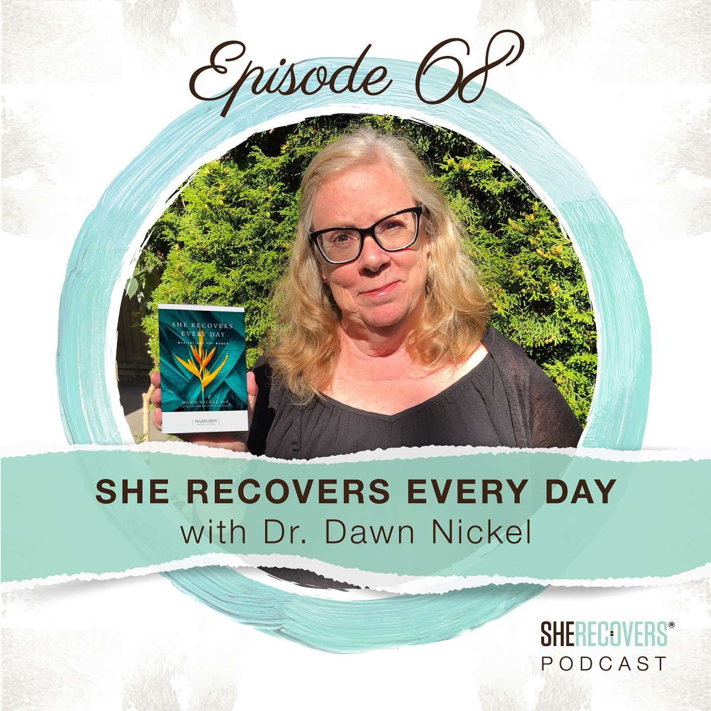 Episode 68: SHE RECOVERS Every Day with Dr. Dawn Nickel